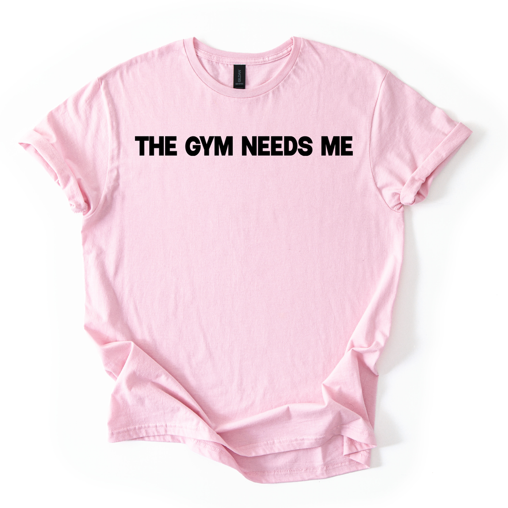 The Gym Needs Me T-Shirt