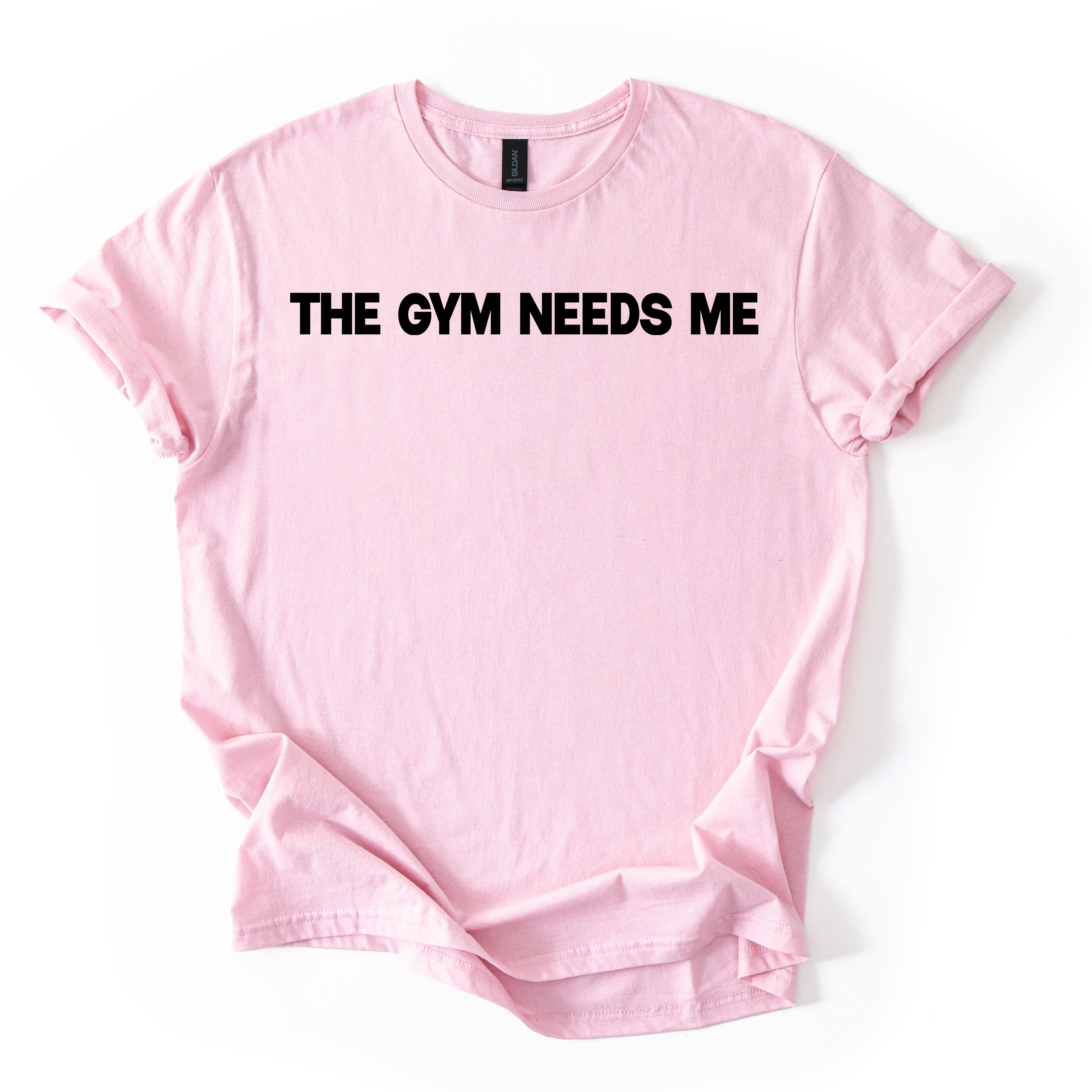 The Gym Needs Me T-Shirt