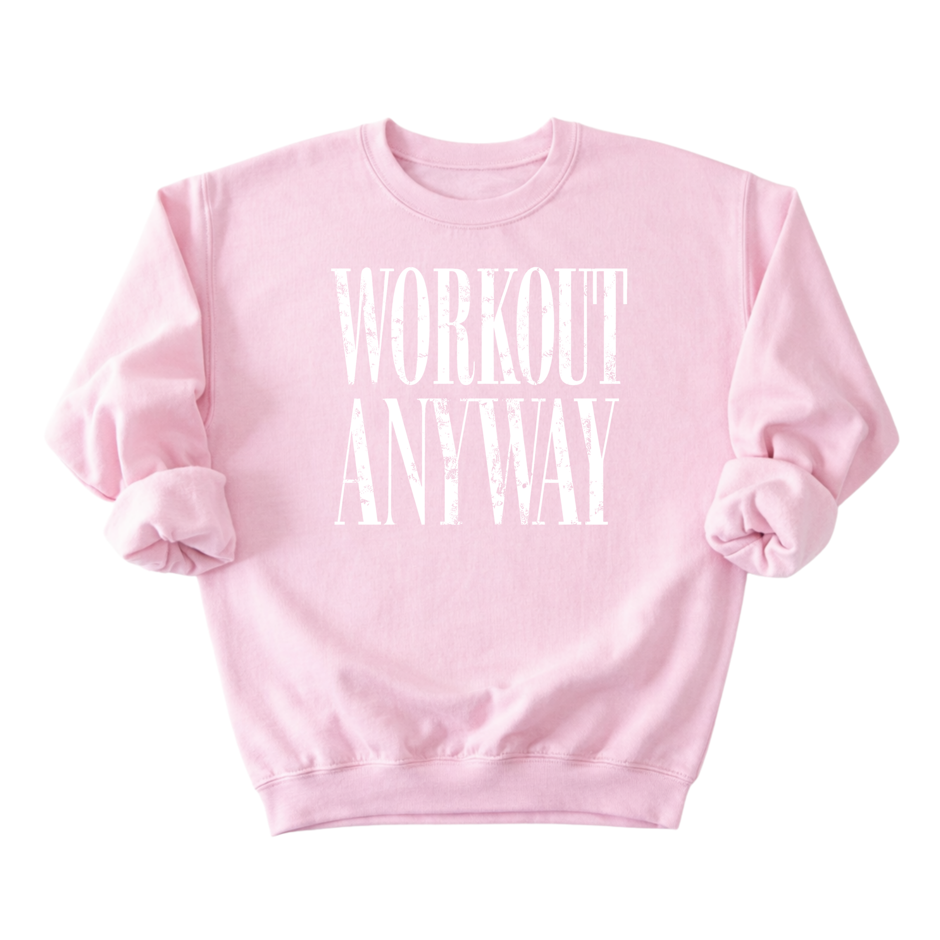 Workout Anyway Sweatshirt