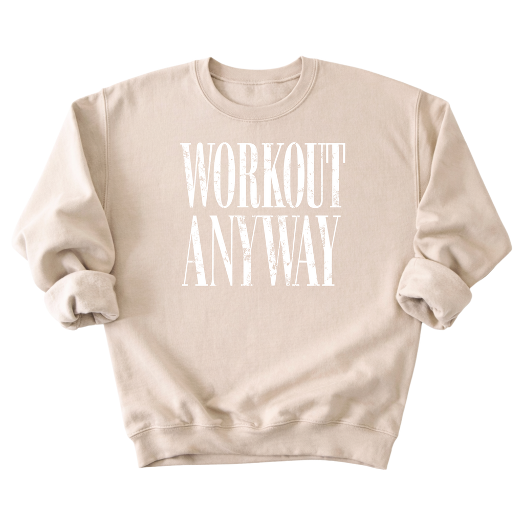 Workout Anyway Sweatshirt
