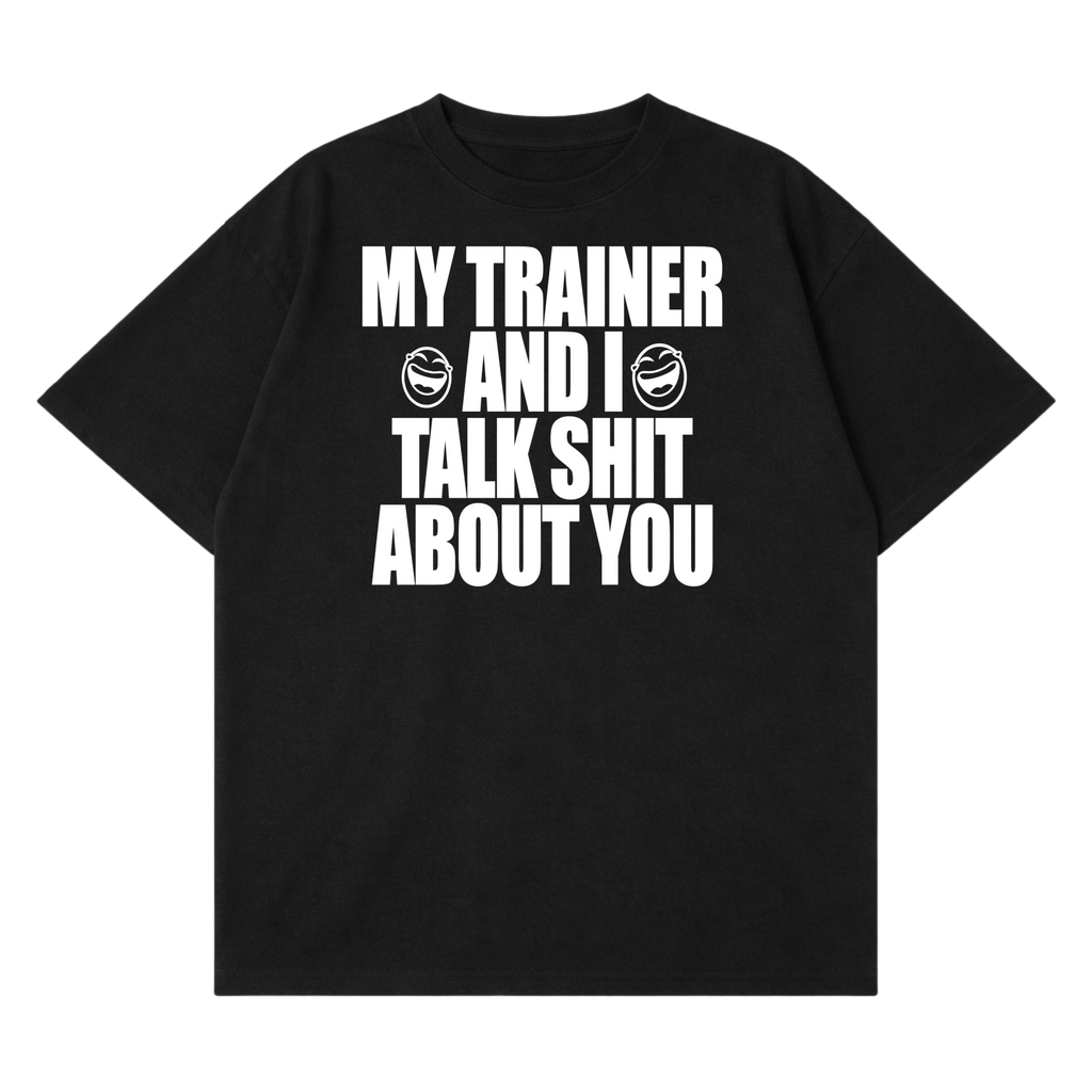 My Trainer & I Talk About You T-Shirt