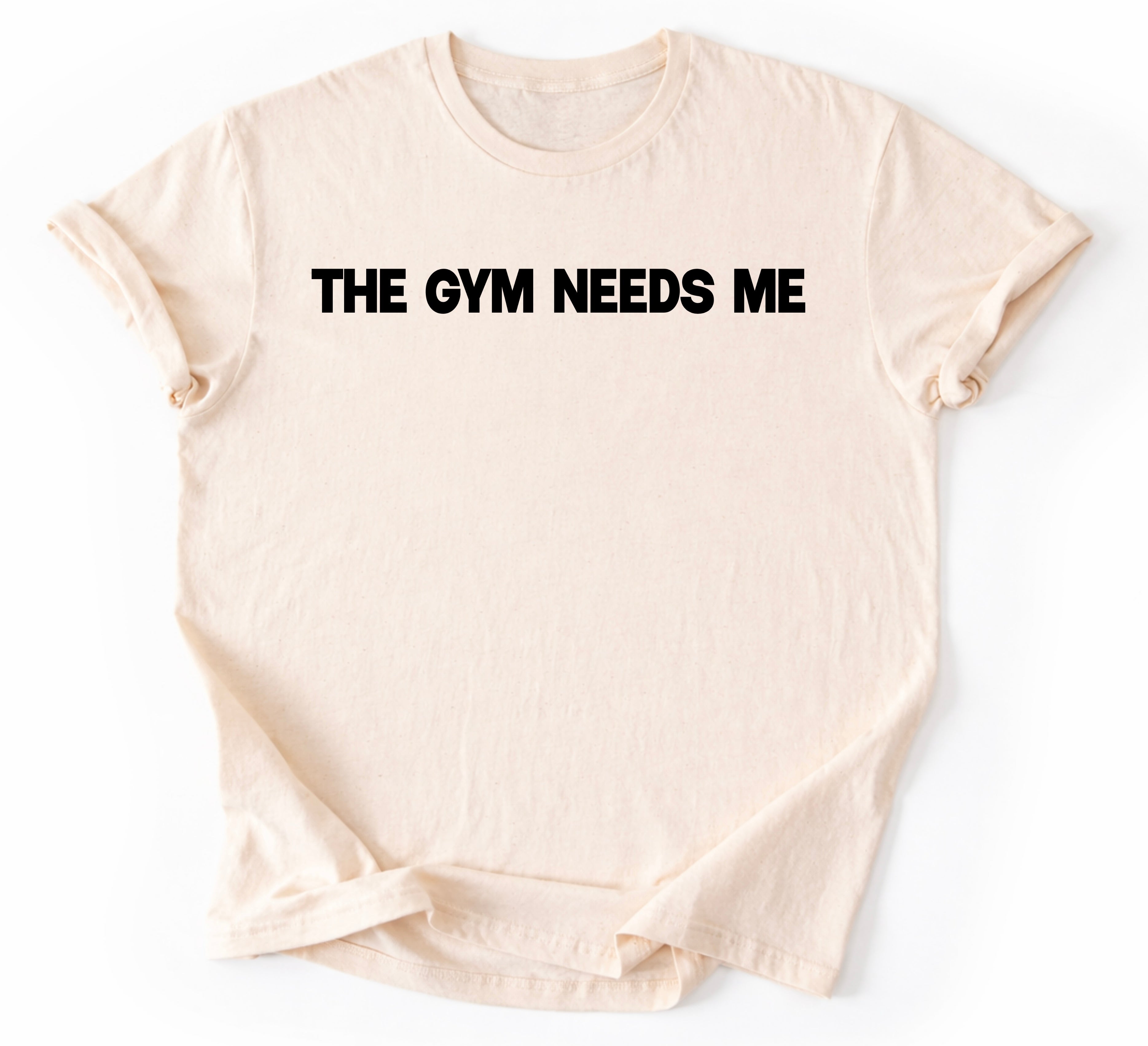 The Gym Needs Me T-Shirt