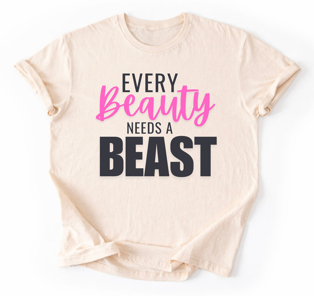 Every Beauty Needs A Beast T-Shirt