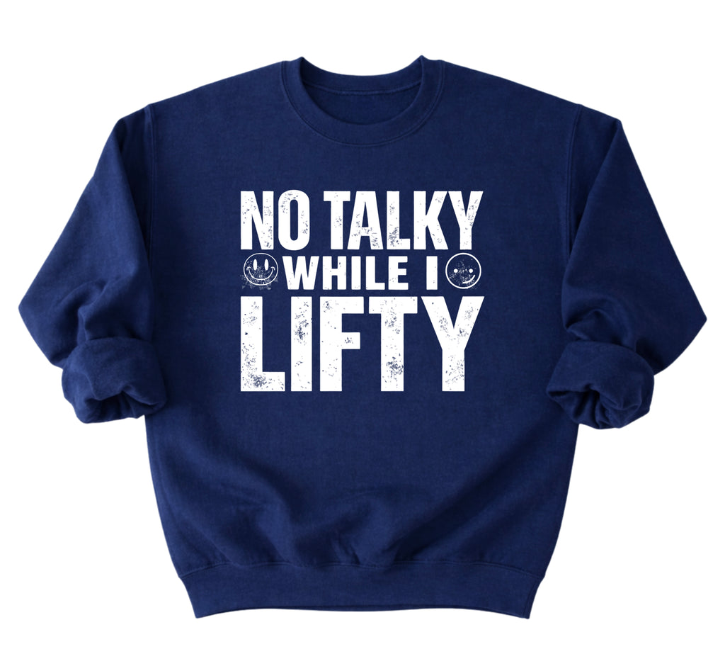 No Talky While I LIFTY Sweatshirt