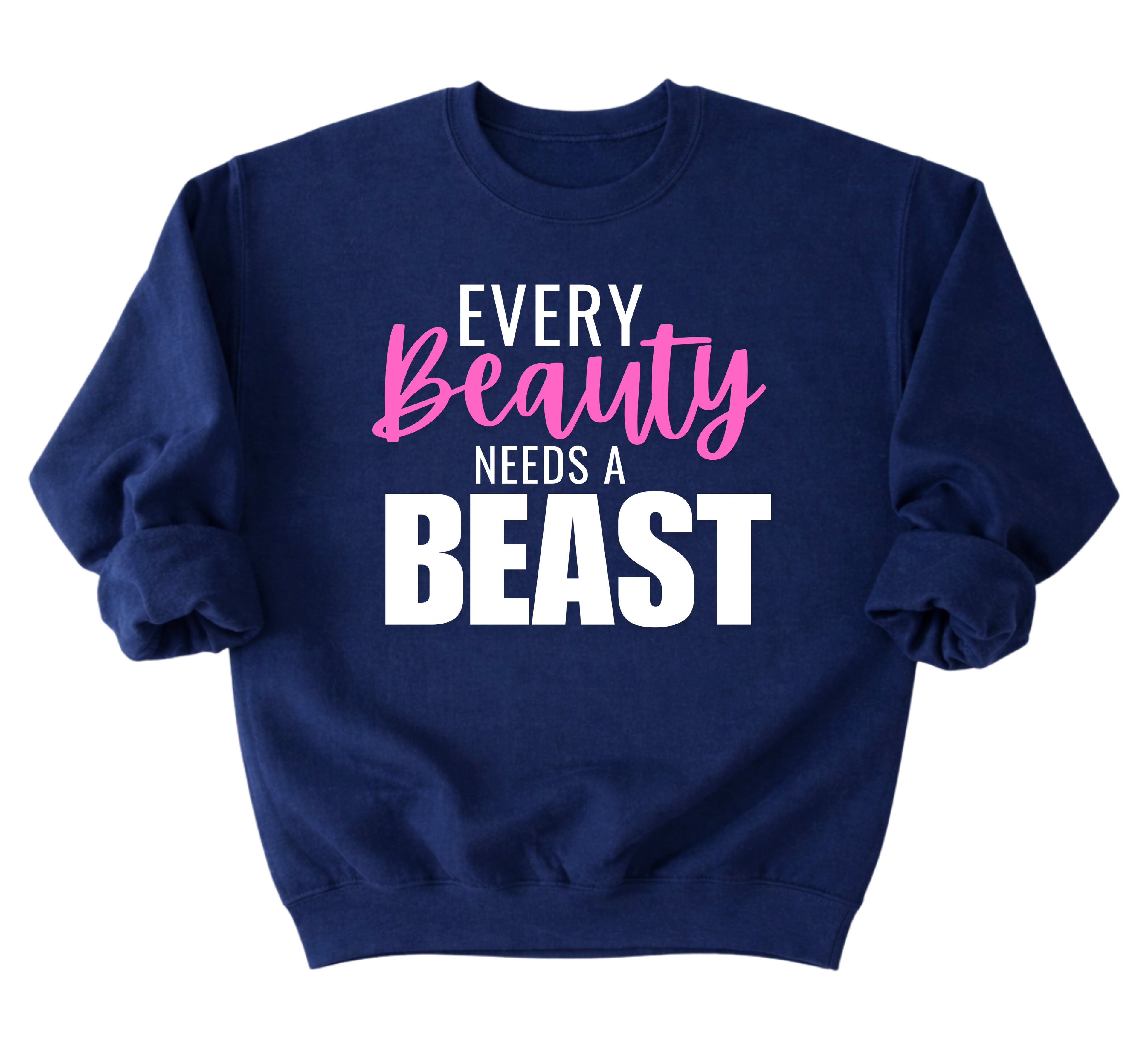 Every Beauty Needs A Beast Sweatshirt