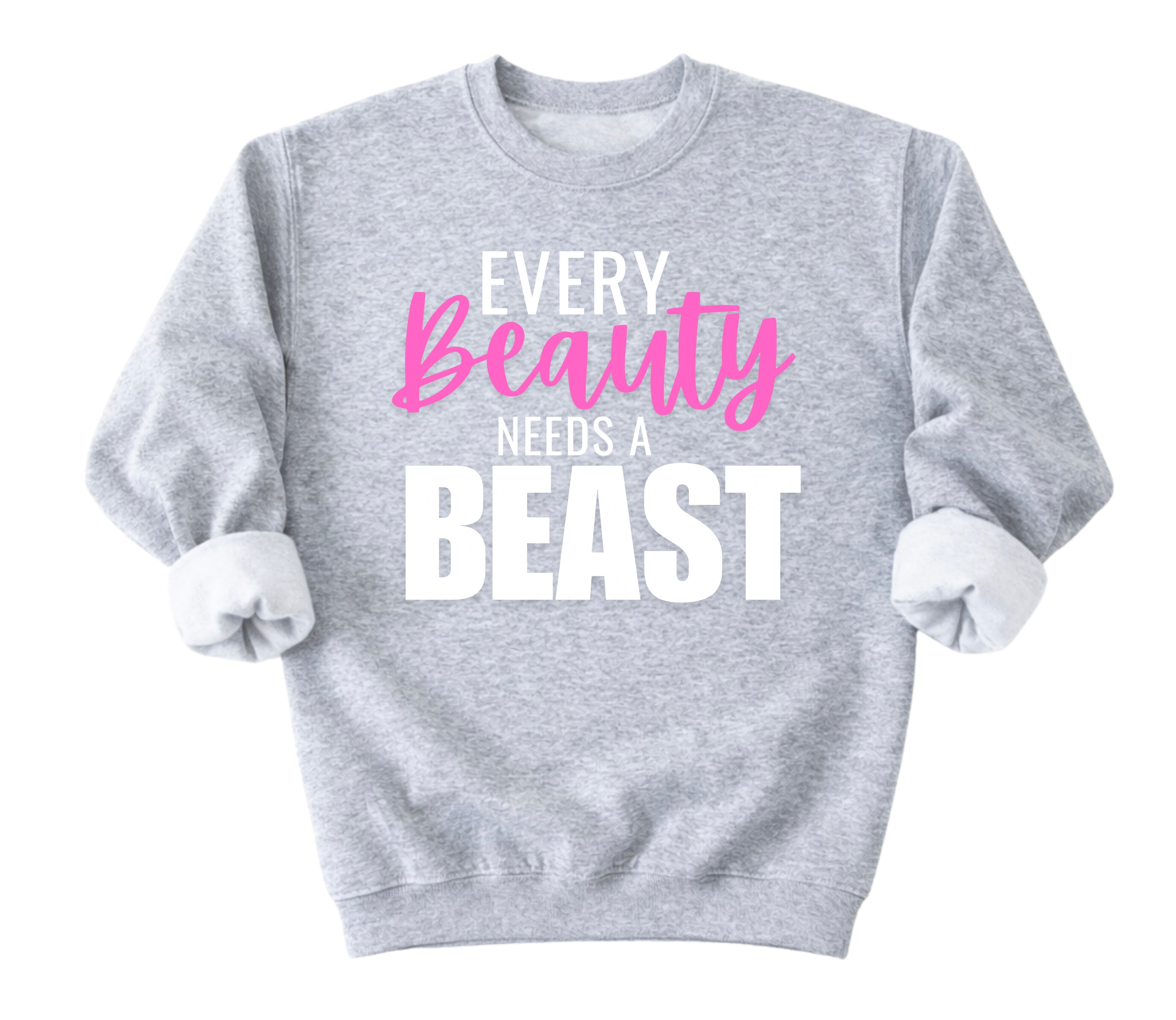 Every Beauty Needs A Beast Sweatshirt