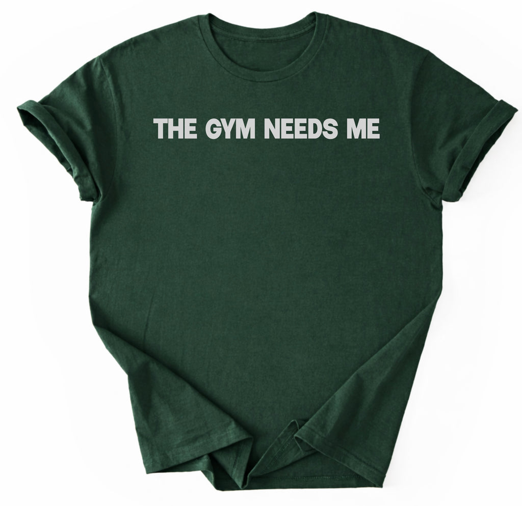 The Gym Needs Me T-Shirt