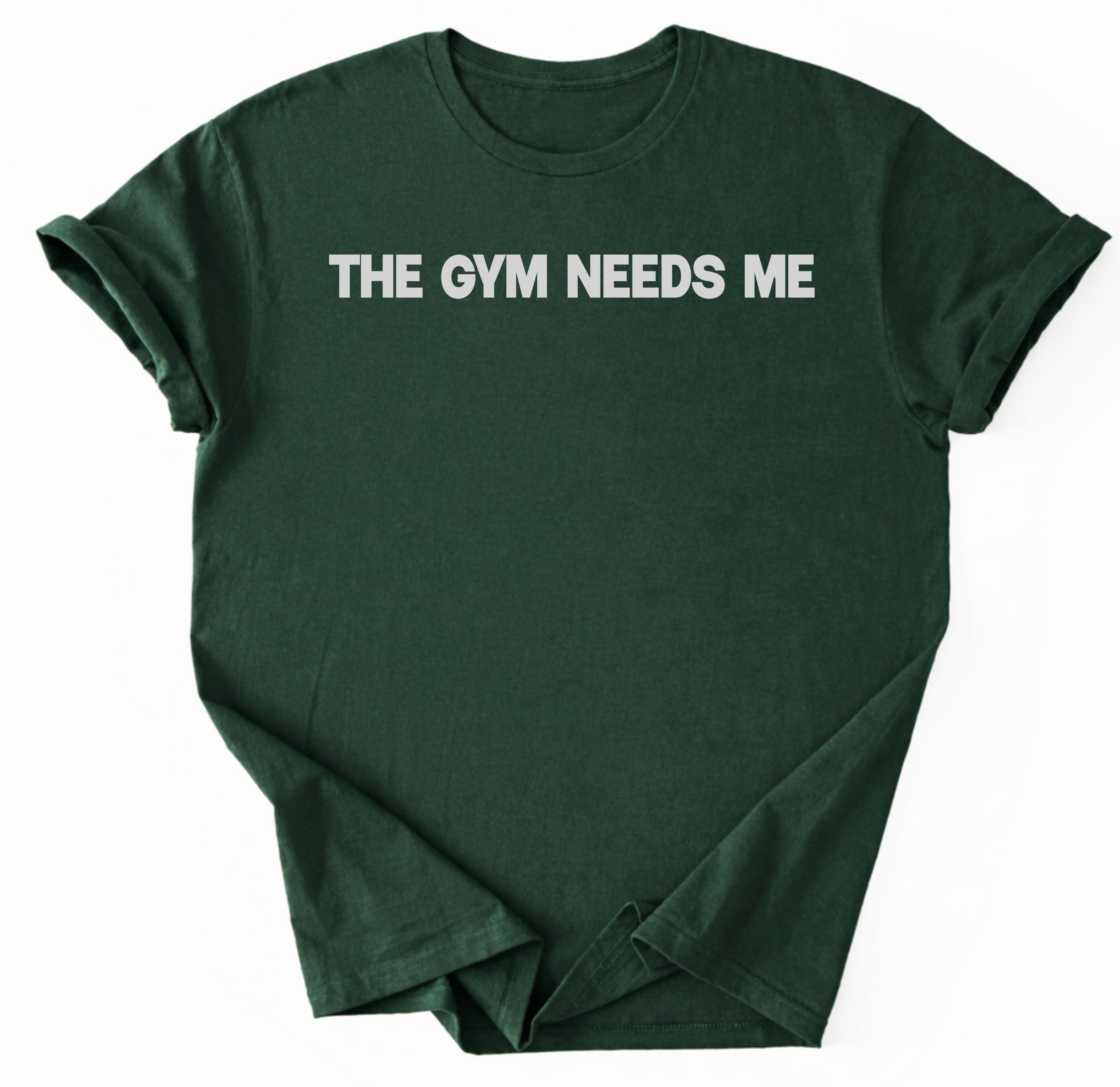 The Gym Needs Me T-Shirt