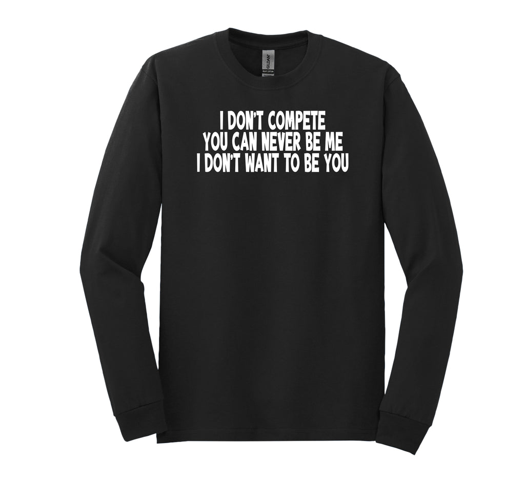I Don’t Compete Long Sleeve T-Shirt