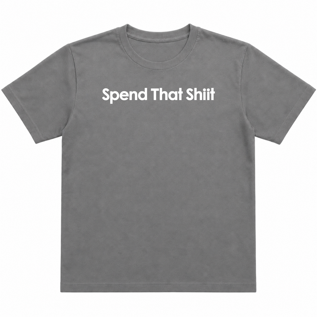Spend That Shiit T-Shirt