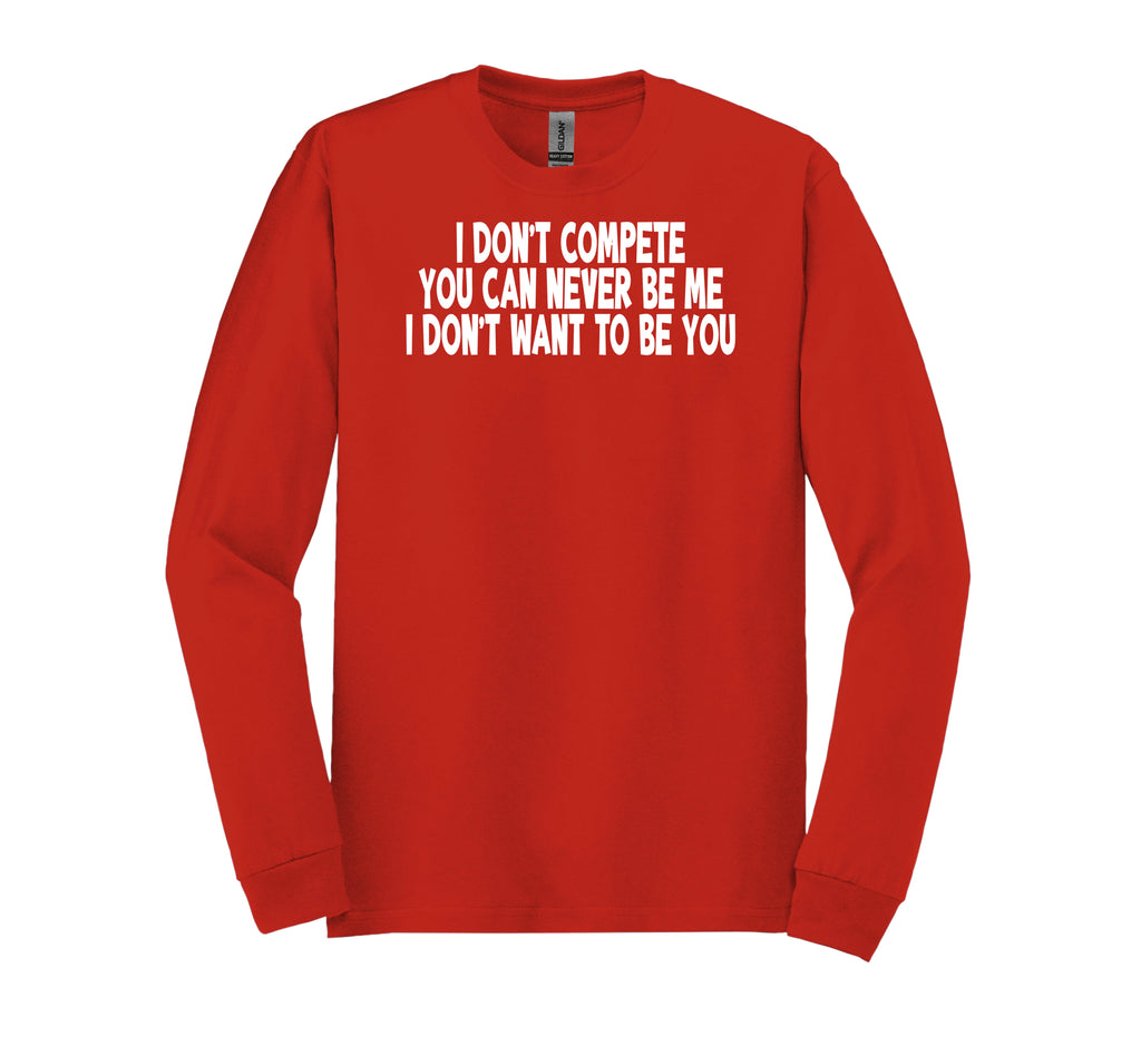 I Don’t Compete Long Sleeve T-Shirt