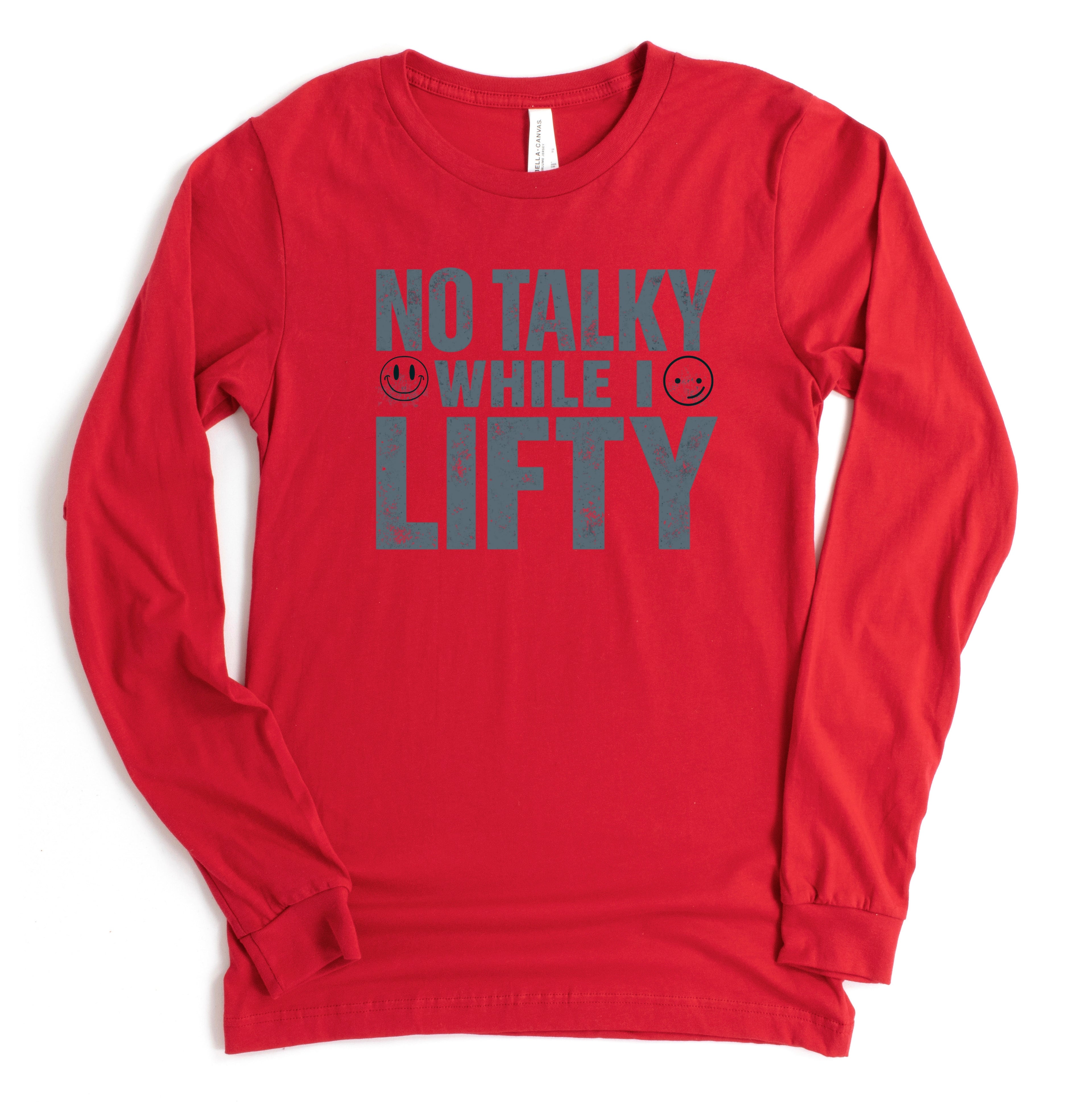 No Talky While I LIFTY Long Sleeve T-Shirt