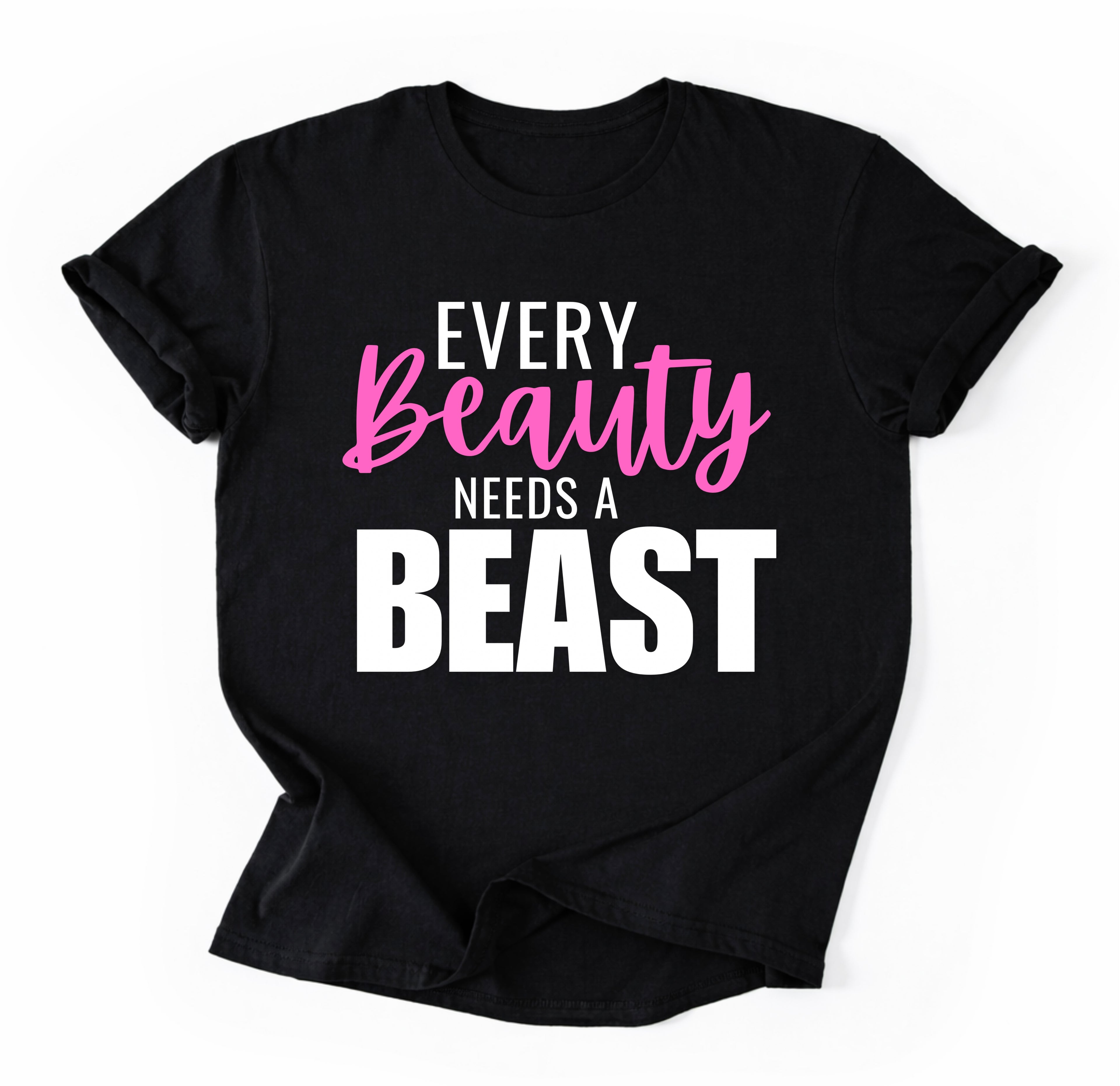 Every Beauty Needs A Beast T-Shirt