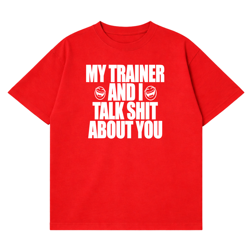 My Trainer & I Talk About You T-Shirt