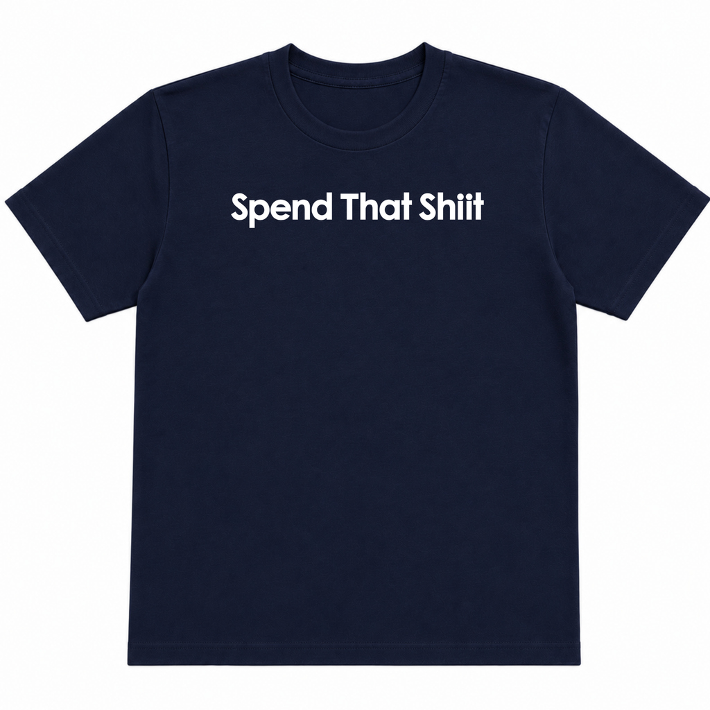 Spend That Shiit T-Shirt