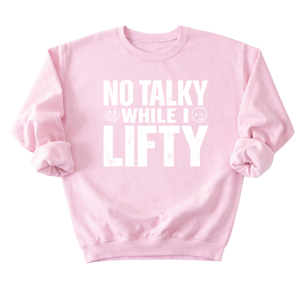 No Talky While I LIFTY Sweatshirt