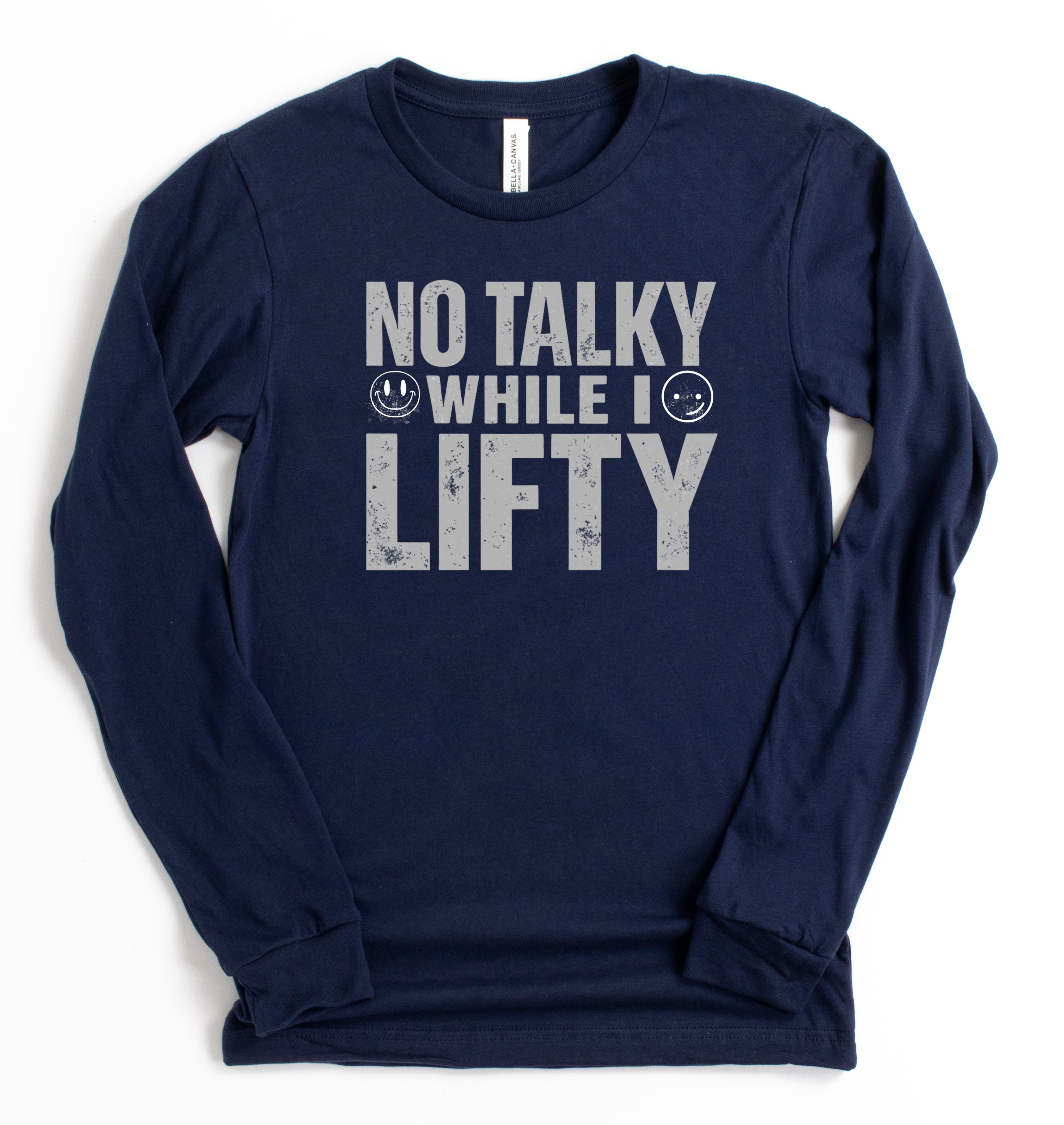 No Talky While I LIFTY Long Sleeve T-Shirt