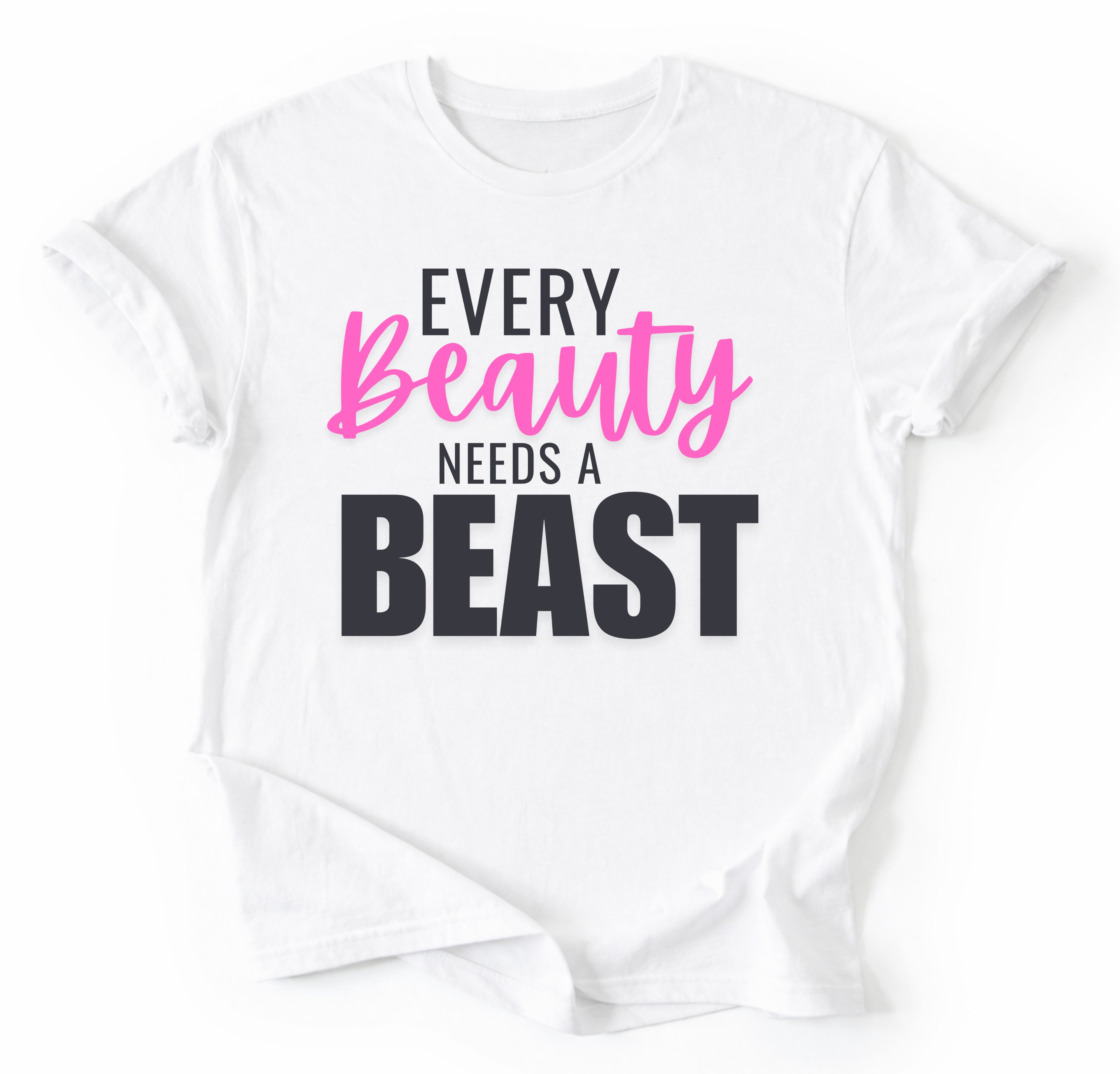 Every Beauty Needs A Beast T-Shirt