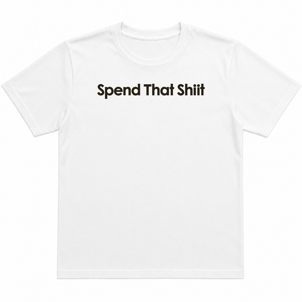 Spend That Shiit T-Shirt