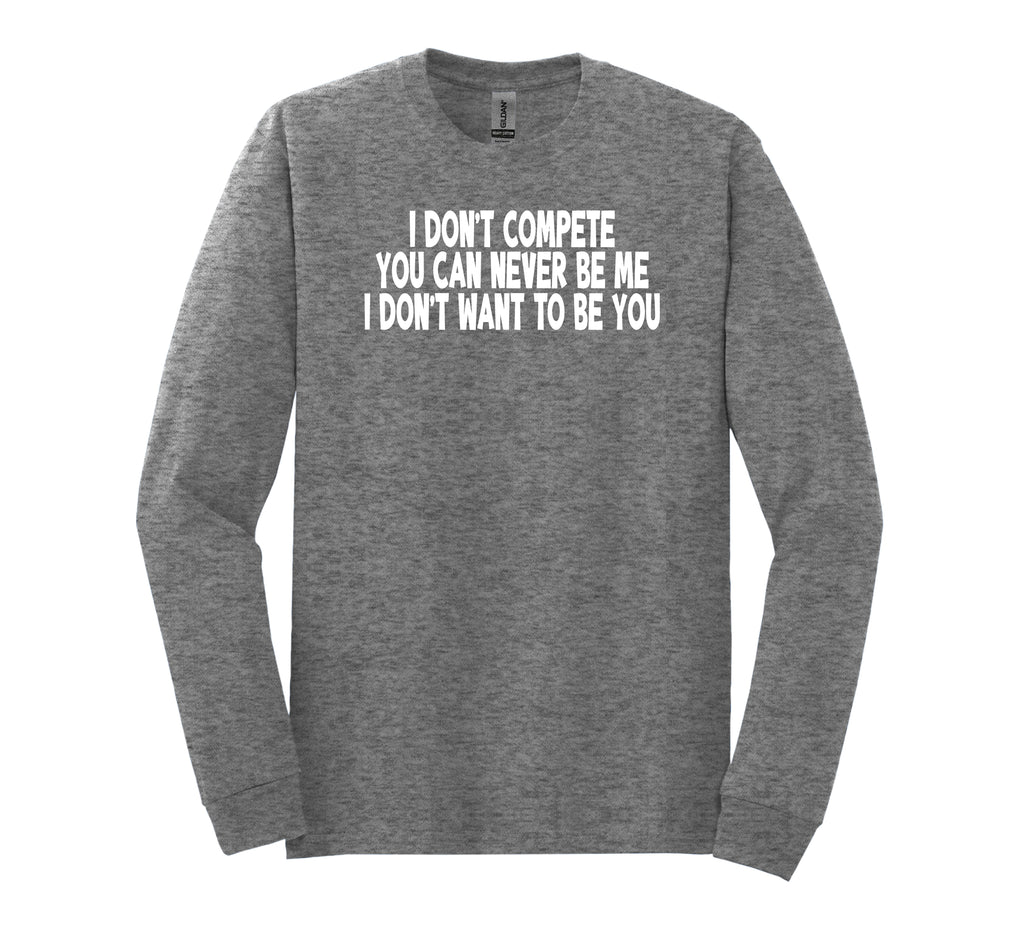 I Don’t Compete Long Sleeve T-Shirt