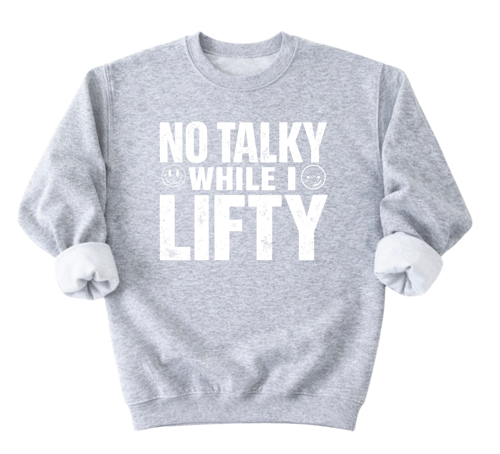No Talky While I LIFTY Sweatshirt