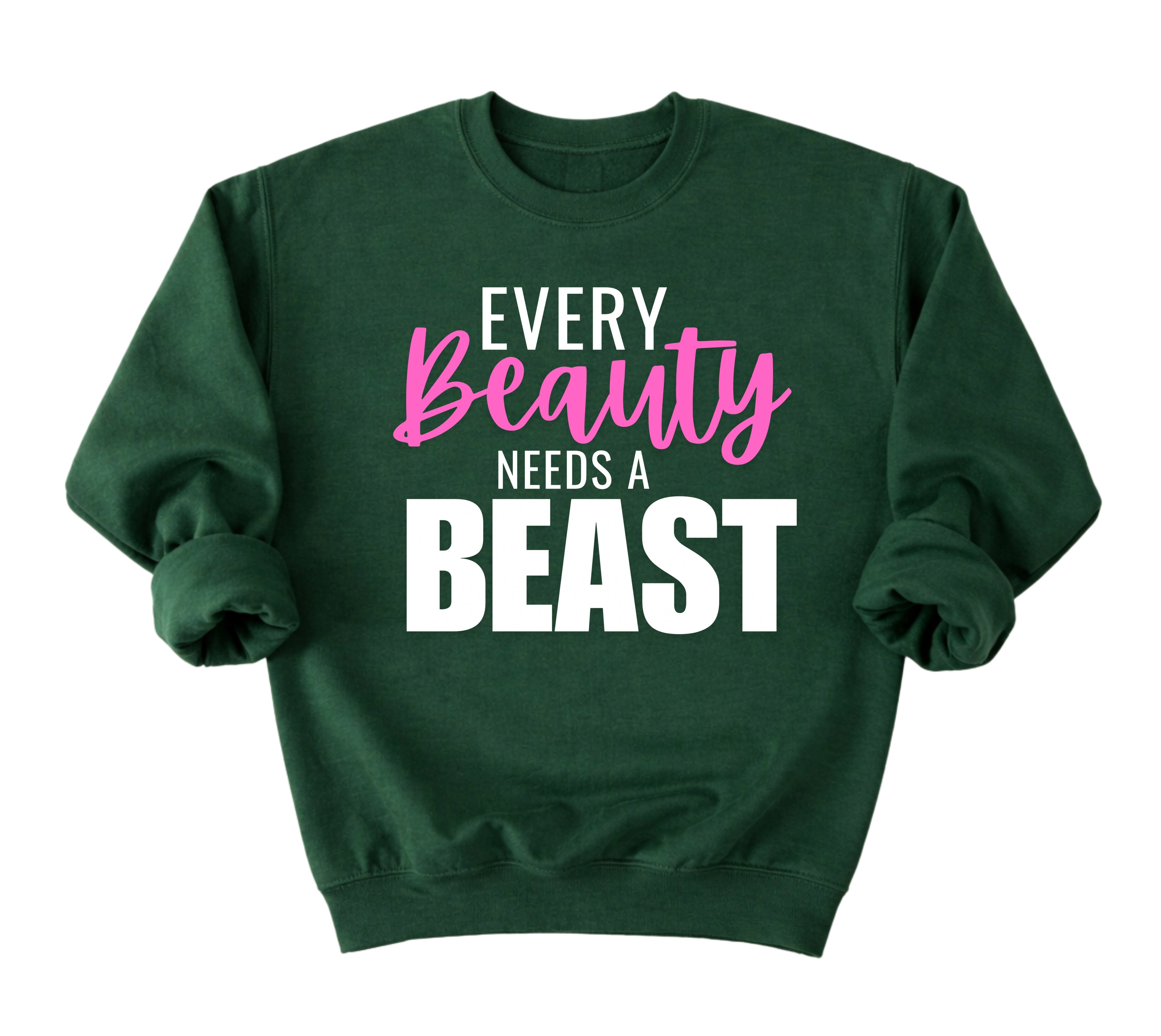 Every Beauty Needs A Beast Sweatshirt