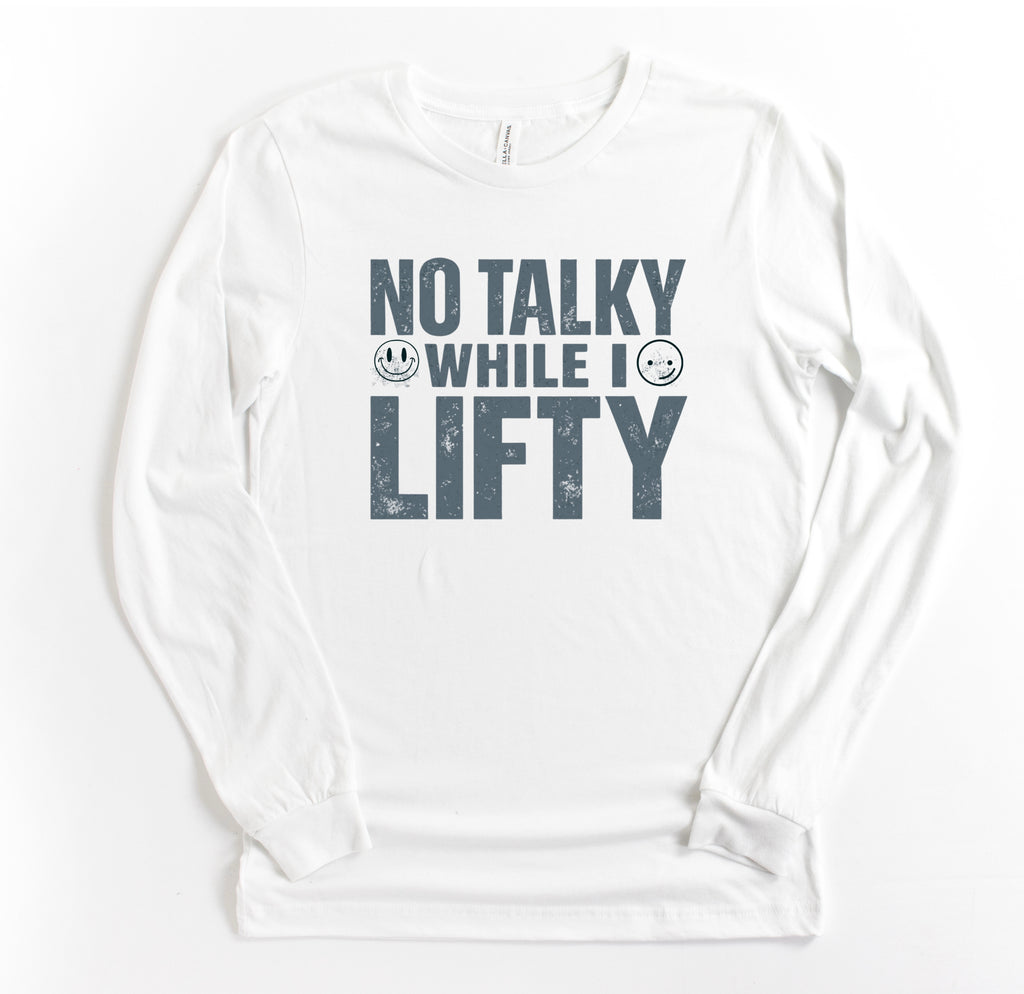 No Talky While I LIFTY Long Sleeve T-Shirt