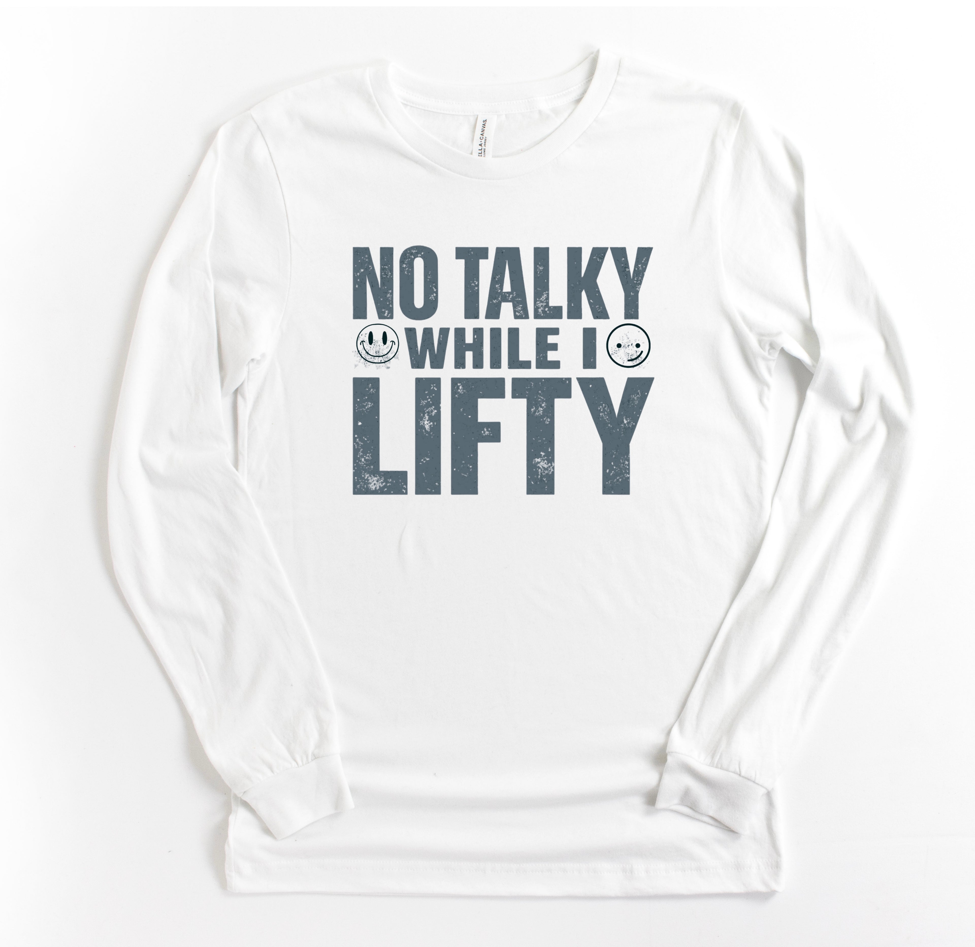 No Talky While I LIFTY Long Sleeve T-Shirt