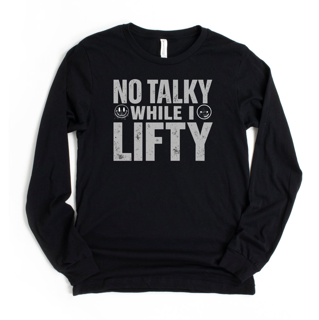 No Talky While I LIFTY Long Sleeve T-Shirt