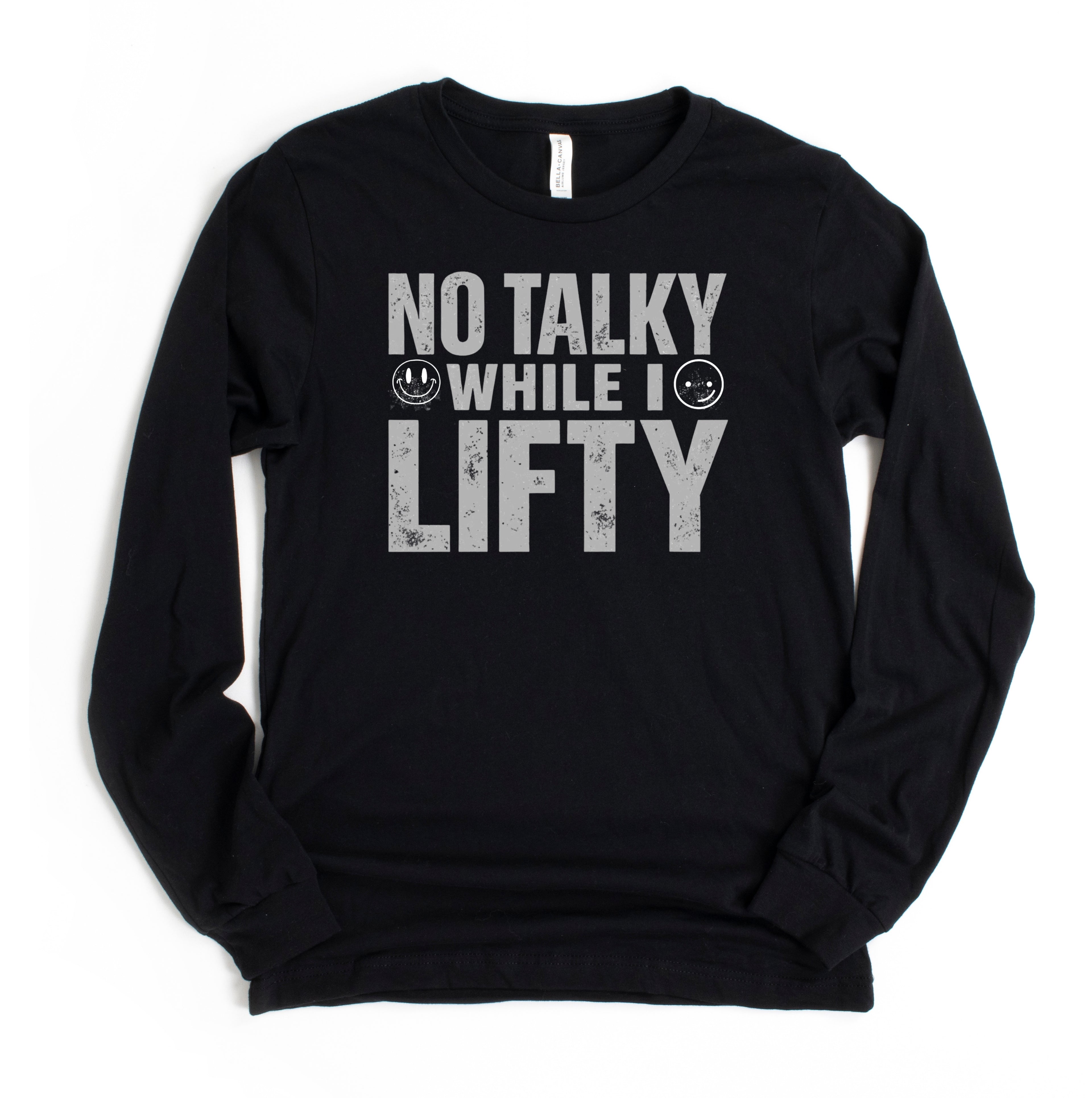 No Talky While I LIFTY Long Sleeve T-Shirt