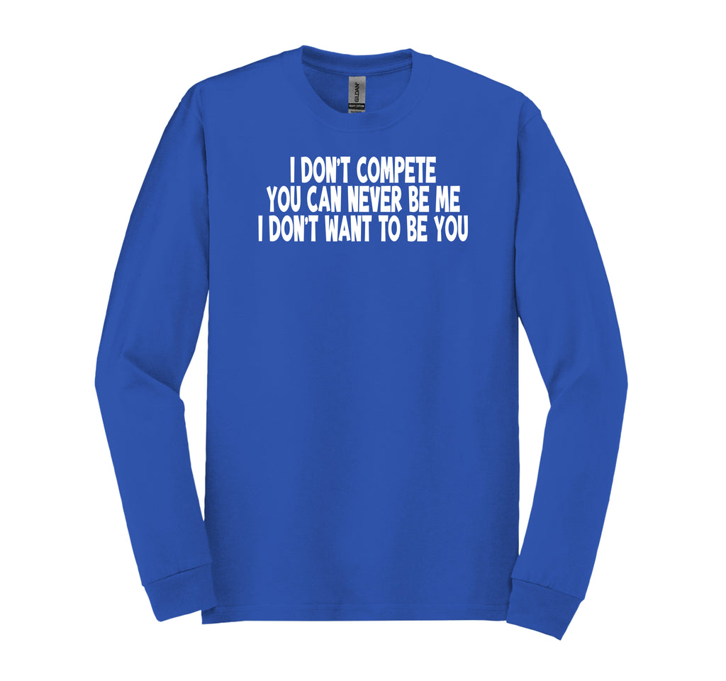 I Don’t Compete Long Sleeve T-Shirt