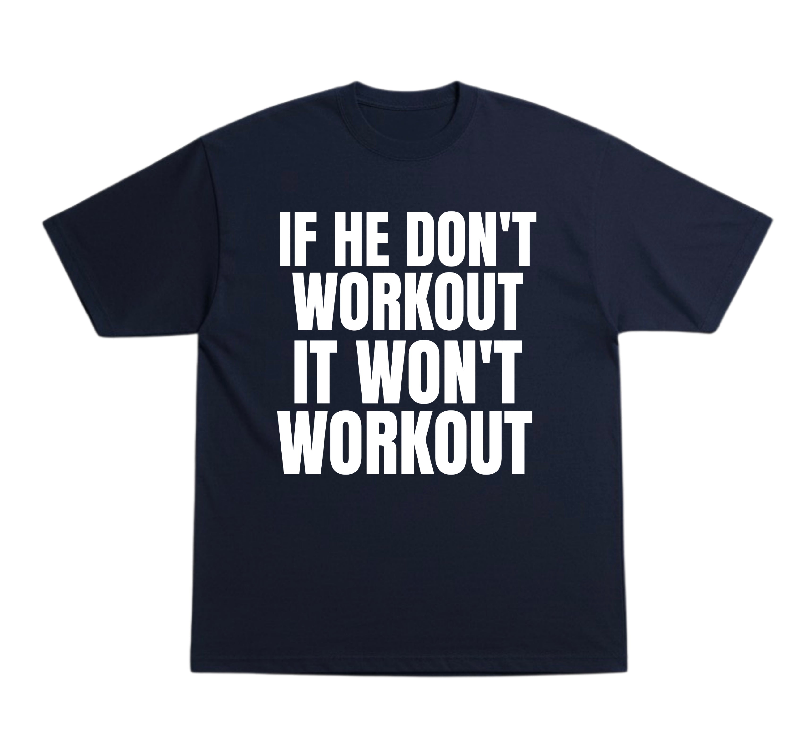 He Don’t Workout T-Shirt