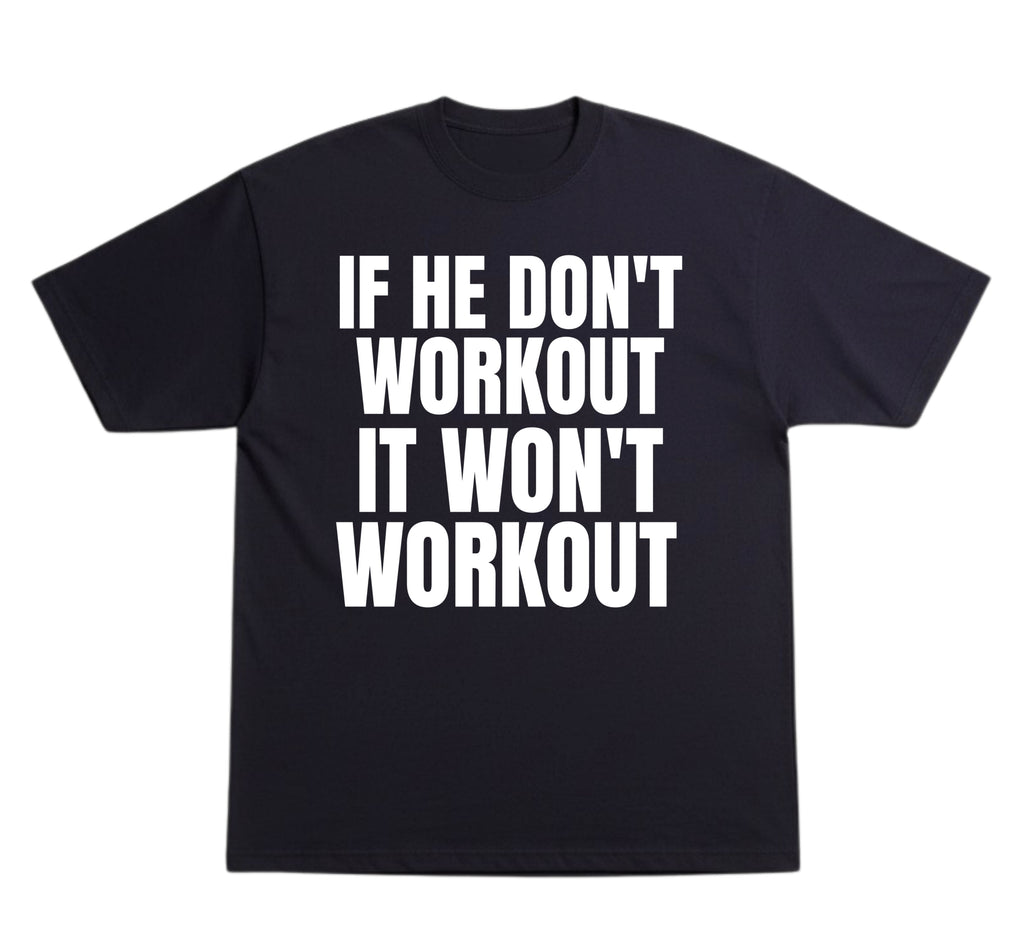 He Don’t Workout T-Shirt