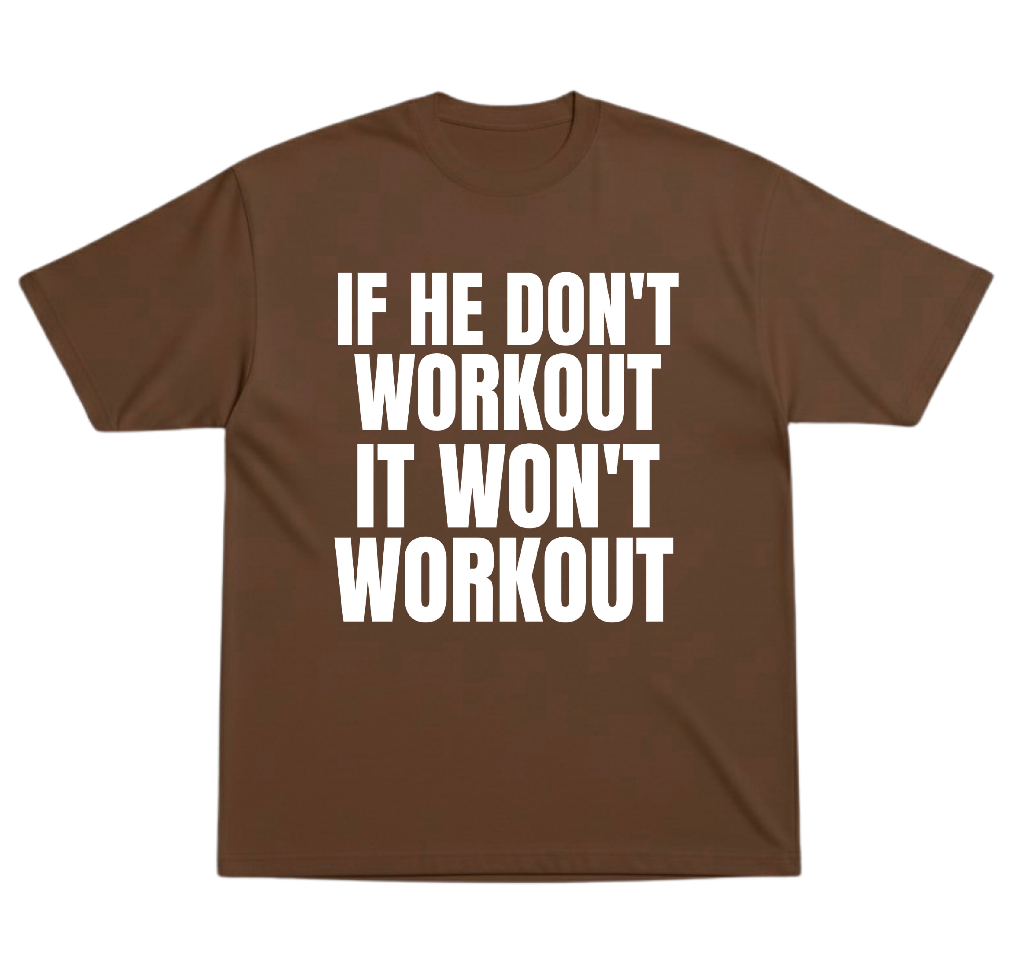 He Don’t Workout T-Shirt