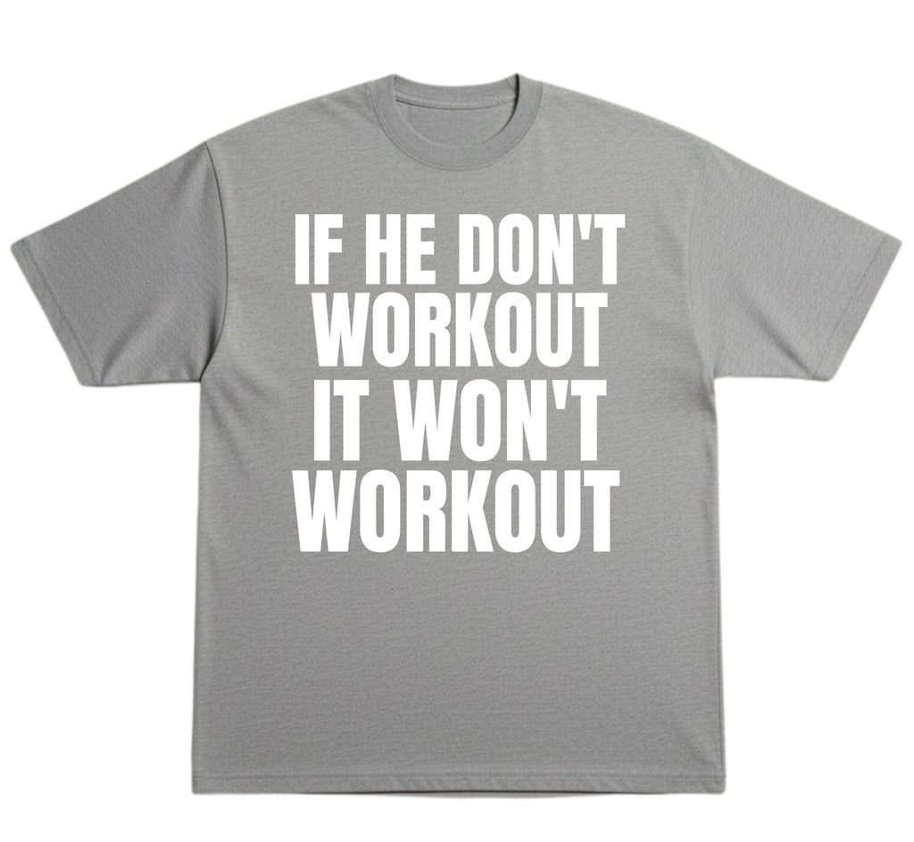 He Don’t Workout T-Shirt
