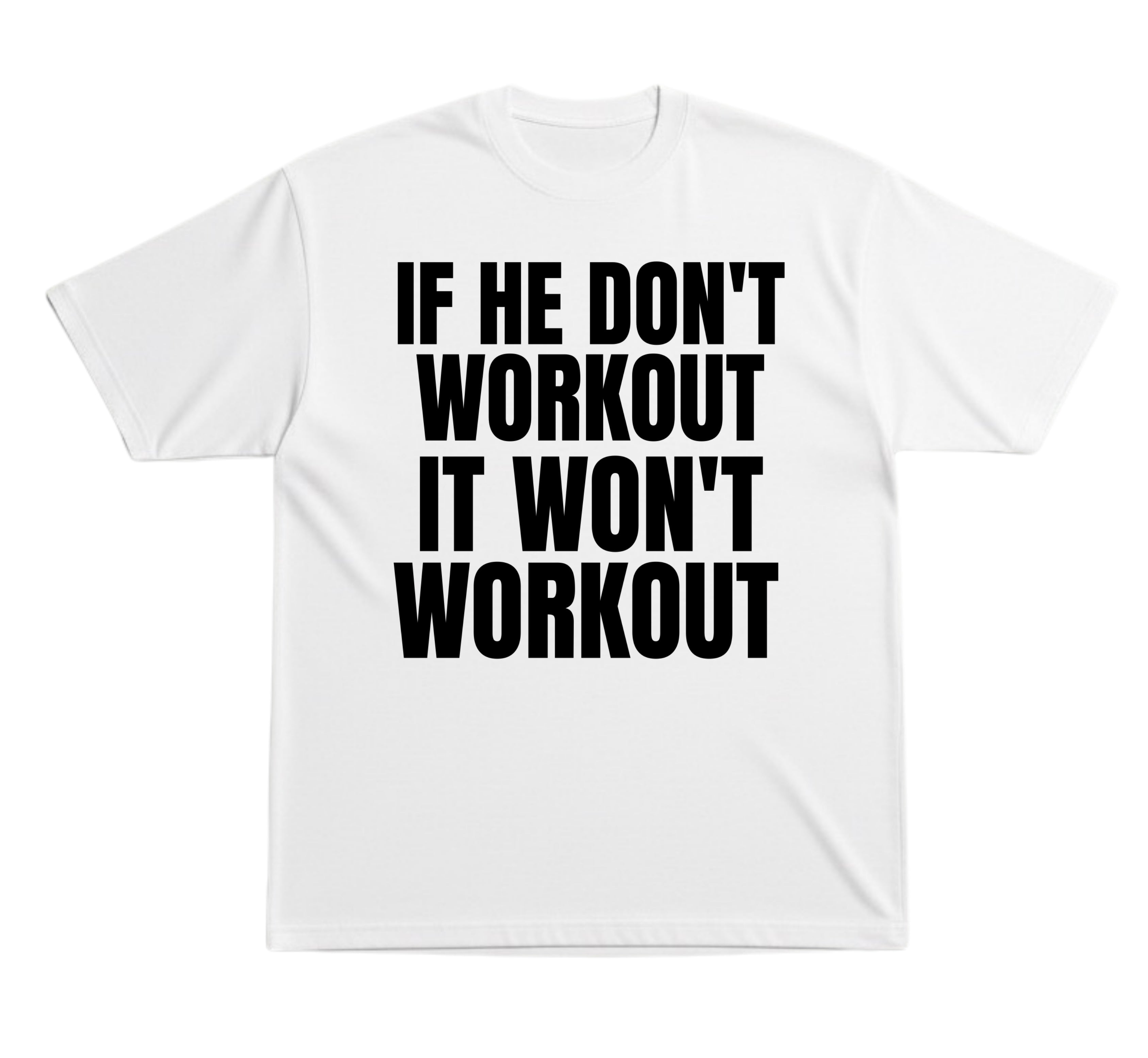 He Don’t Workout T-Shirt