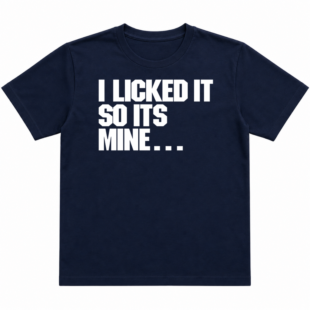 I Licked It T-Shirt