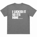 I Licked It T-Shirt