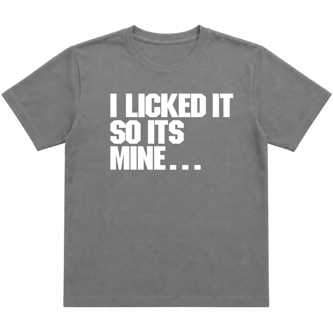 I Licked It T-Shirt