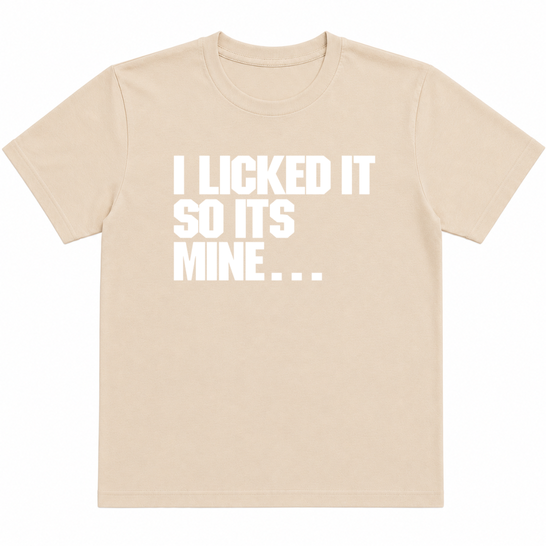 I Licked It T-Shirt