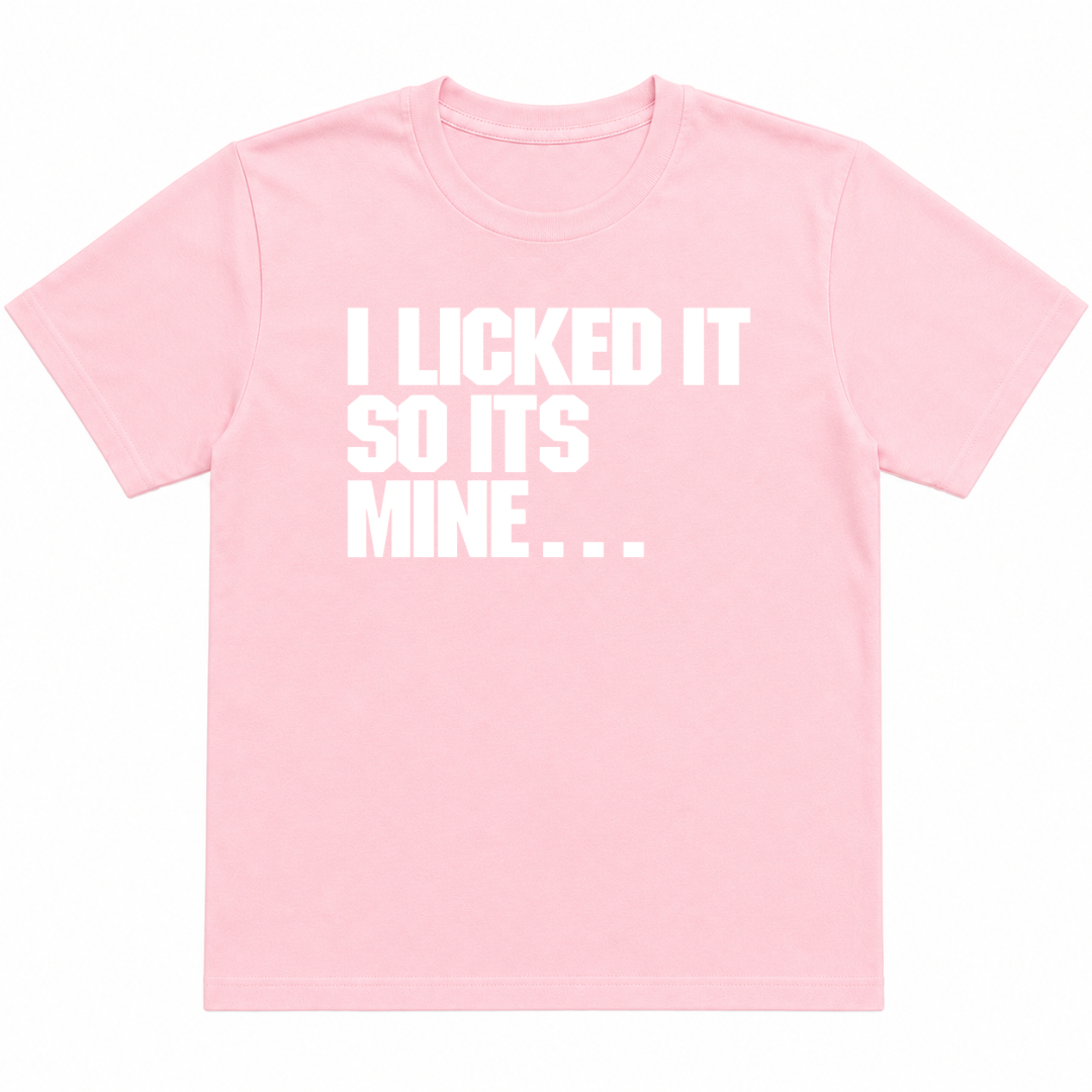 I Licked It T-Shirt