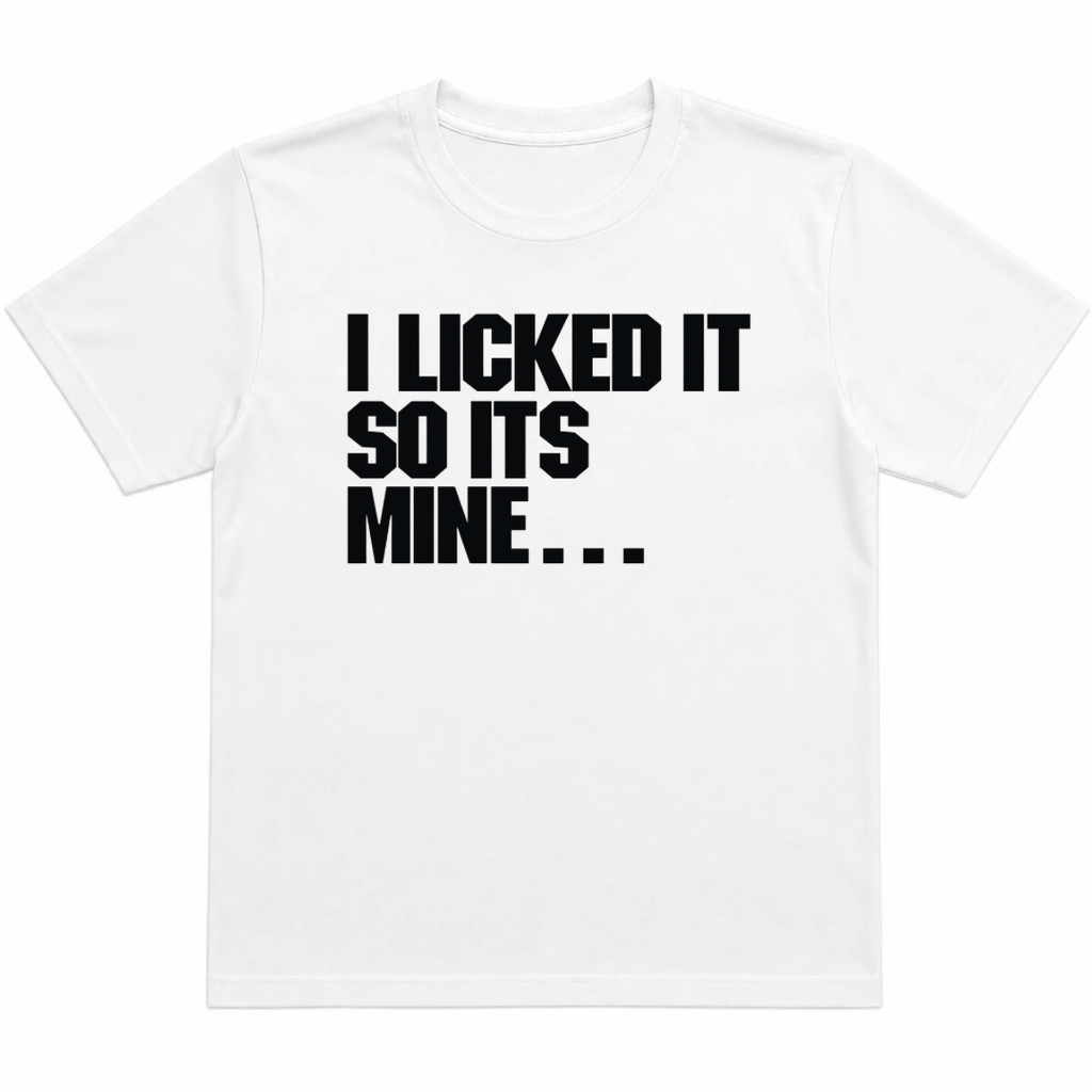 I Licked It T-Shirt