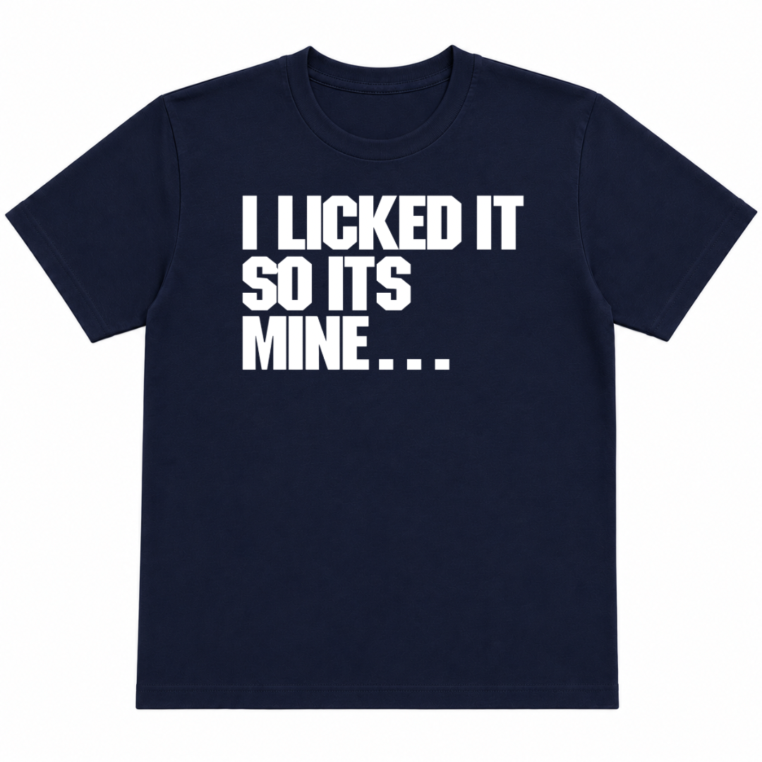 I Licked It T-Shirt