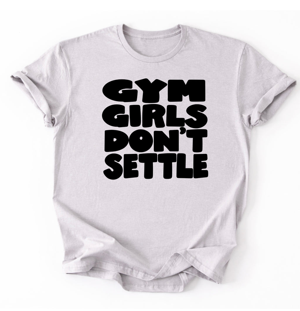 Gym Girls Don’t Settle T-Shirt