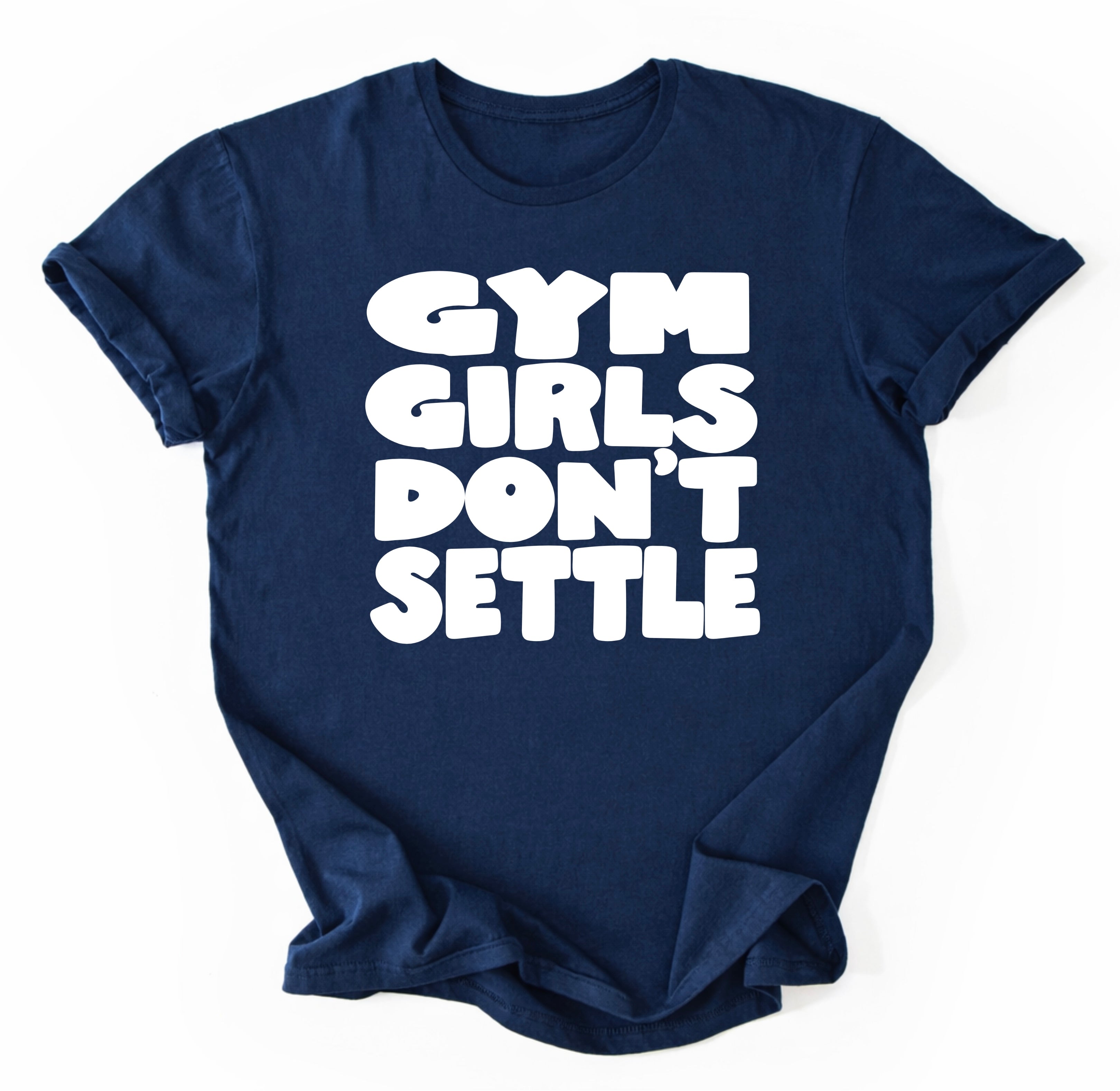 Gym Girls Don’t Settle T-Shirt