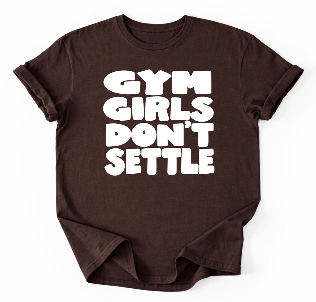 Gym Girls Don’t Settle T-Shirt