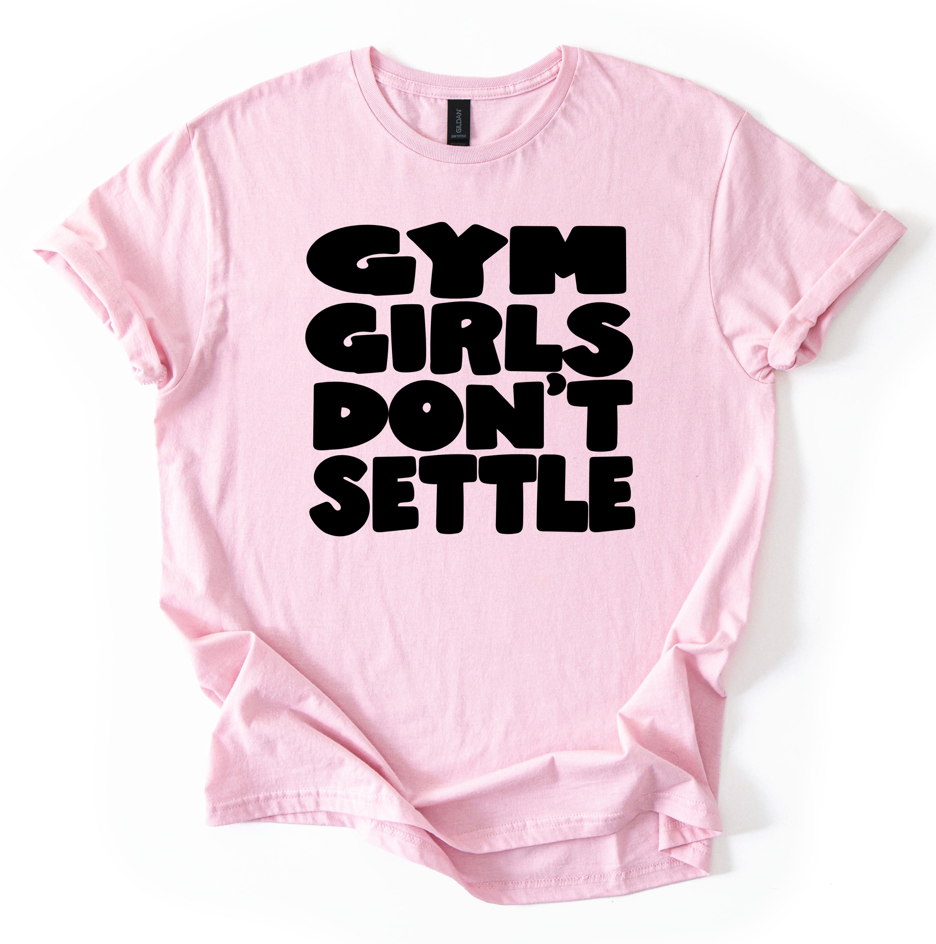 Gym Girls Don’t Settle T-Shirt