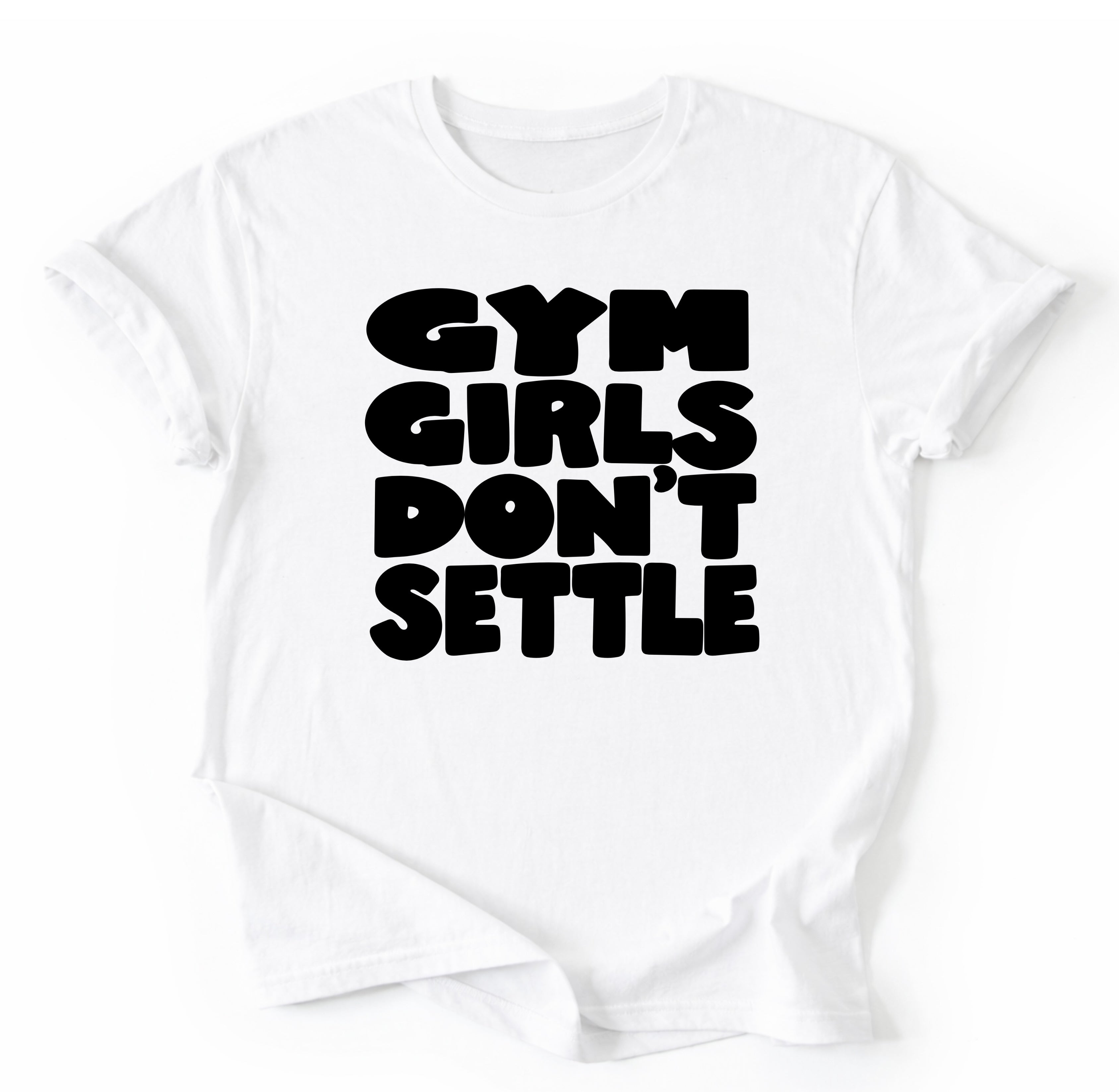 Gym Girls Don’t Settle T-Shirt