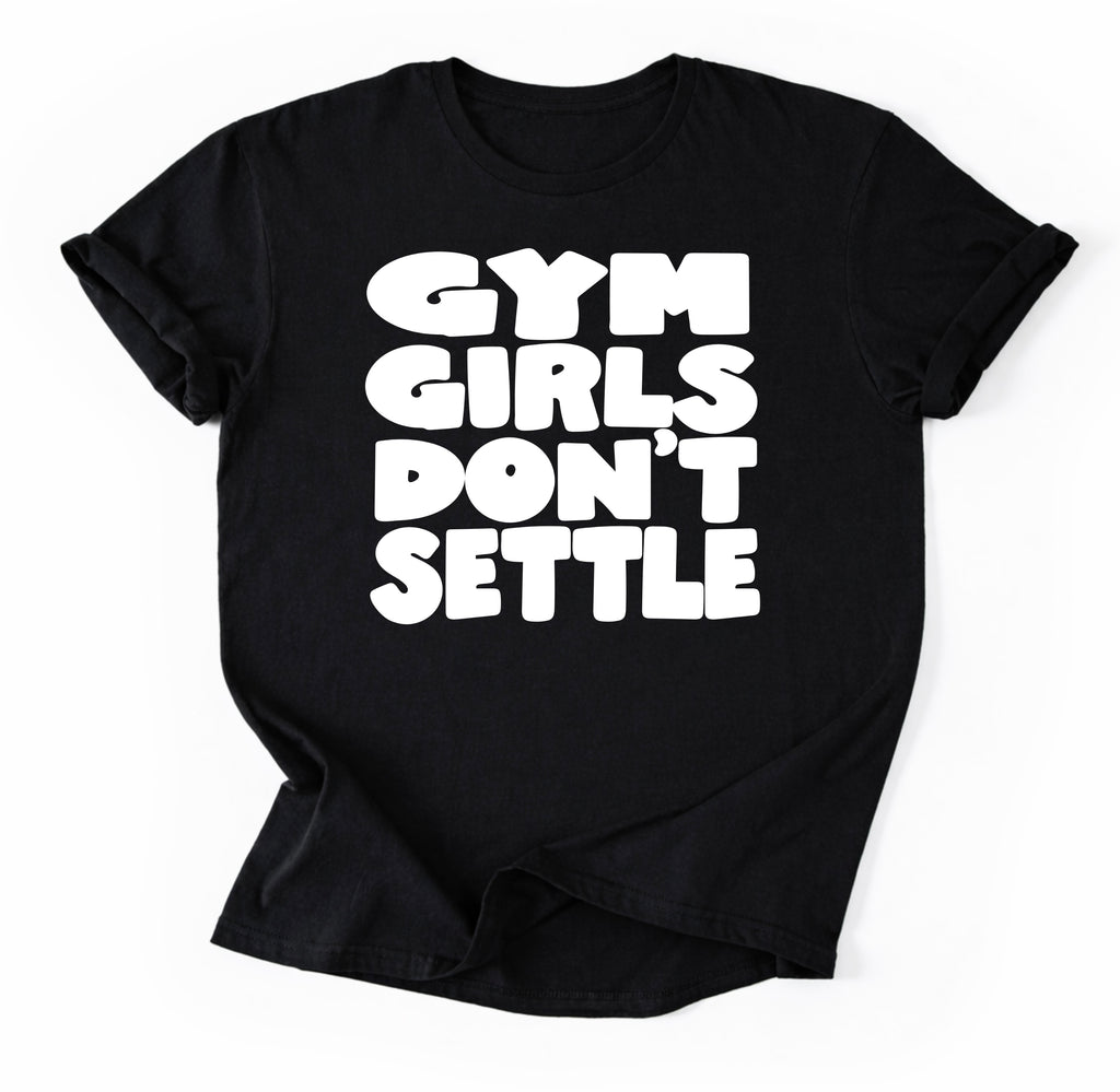 Gym Girls Don’t Settle T-Shirt