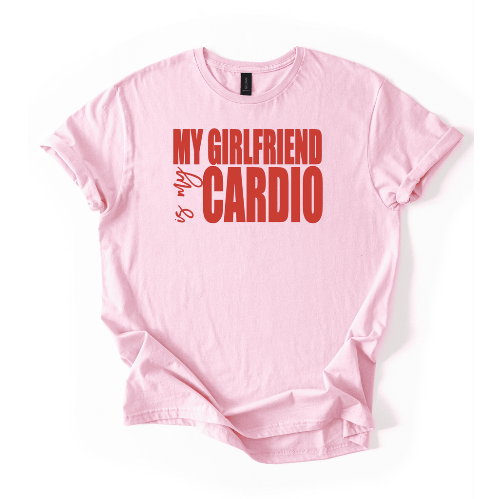 My Girlfriend Is My Cardio T-Shirt